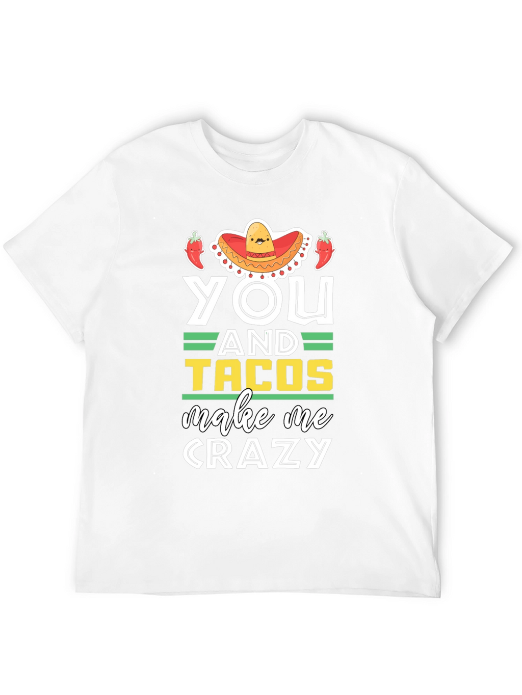 You and Tacos Make Me Crazy Graphic T-Shirt