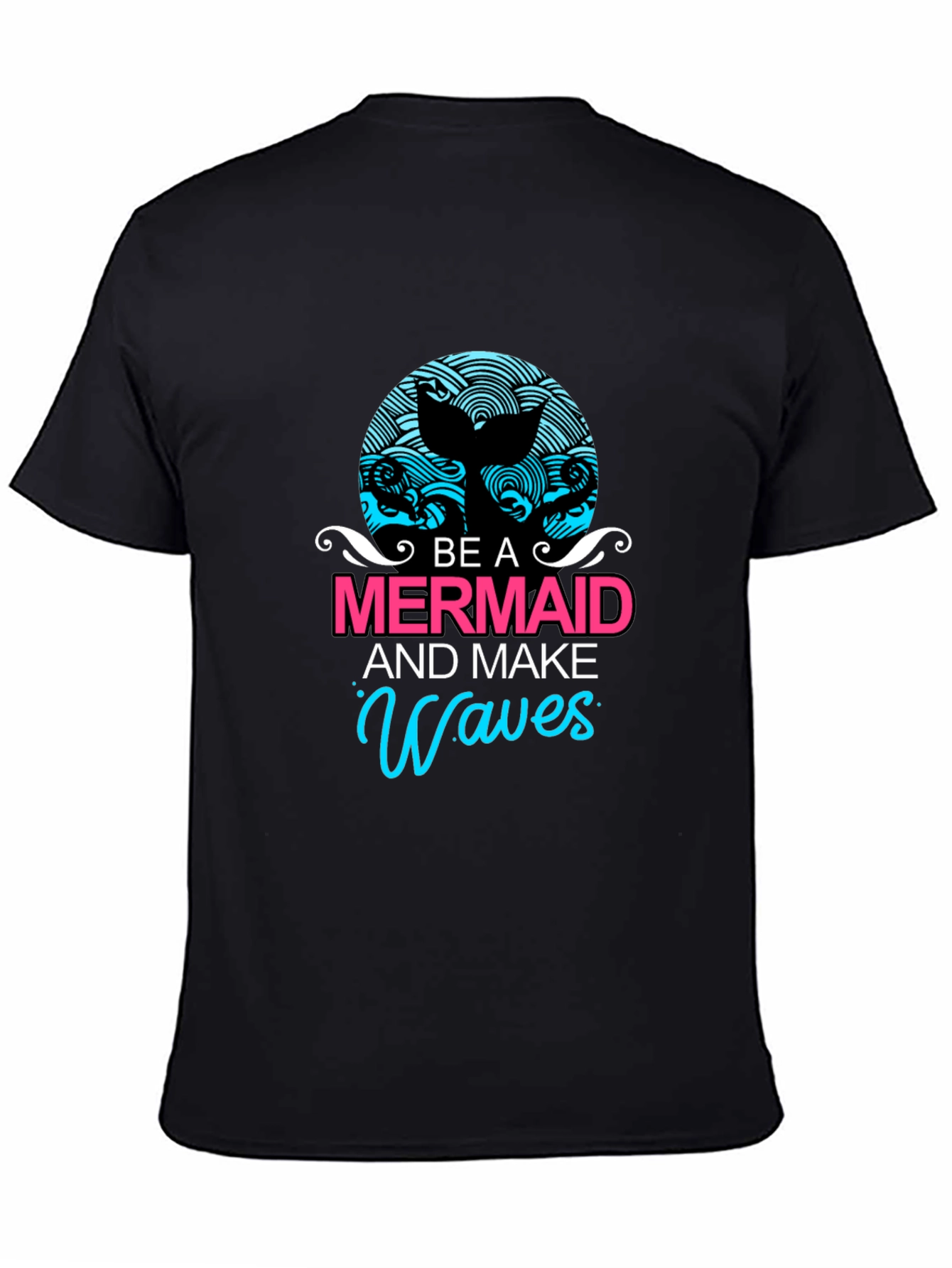 Be A Mermaid and Make Waves Graphic Tee