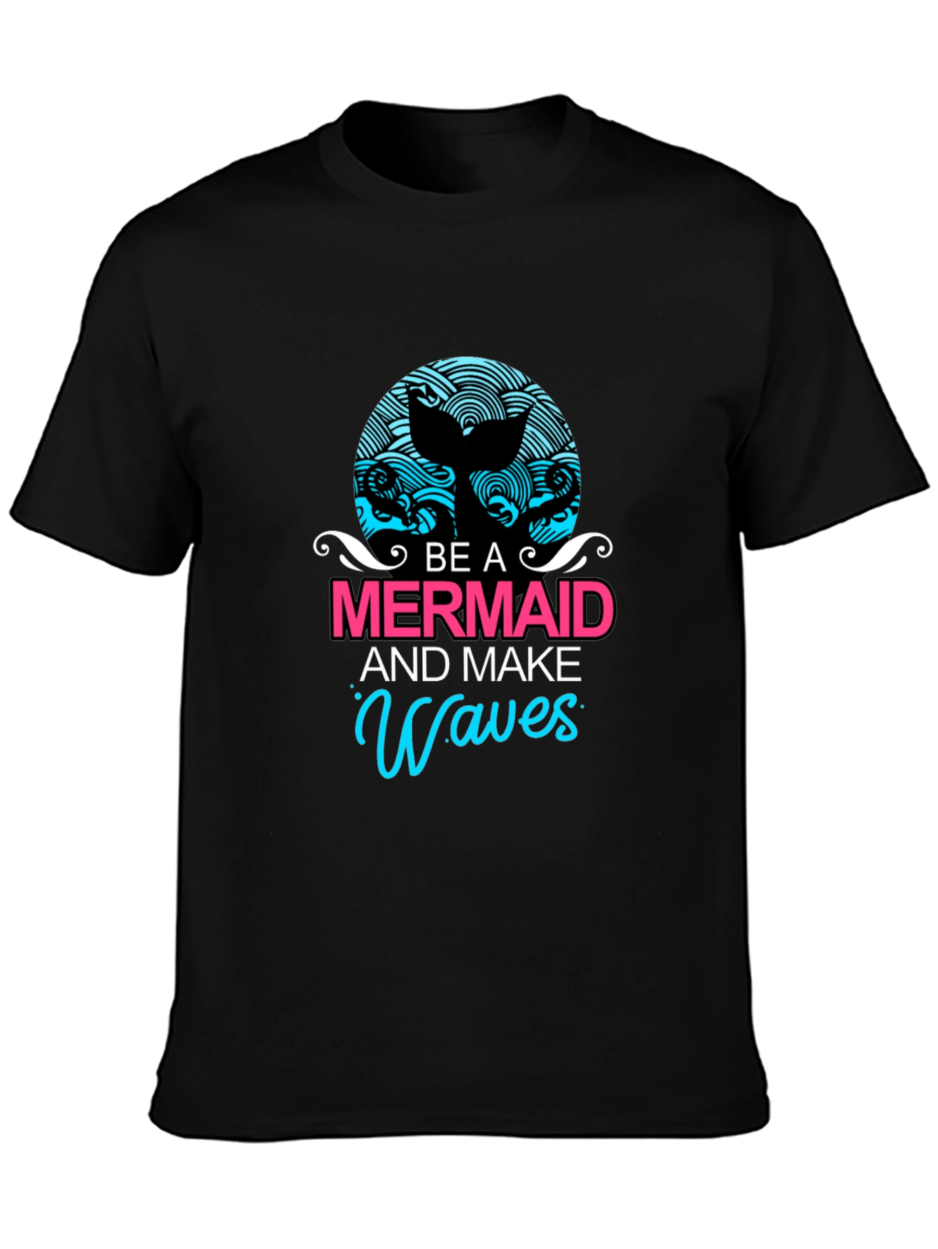 Be A Mermaid and Make Waves Graphic Tee
