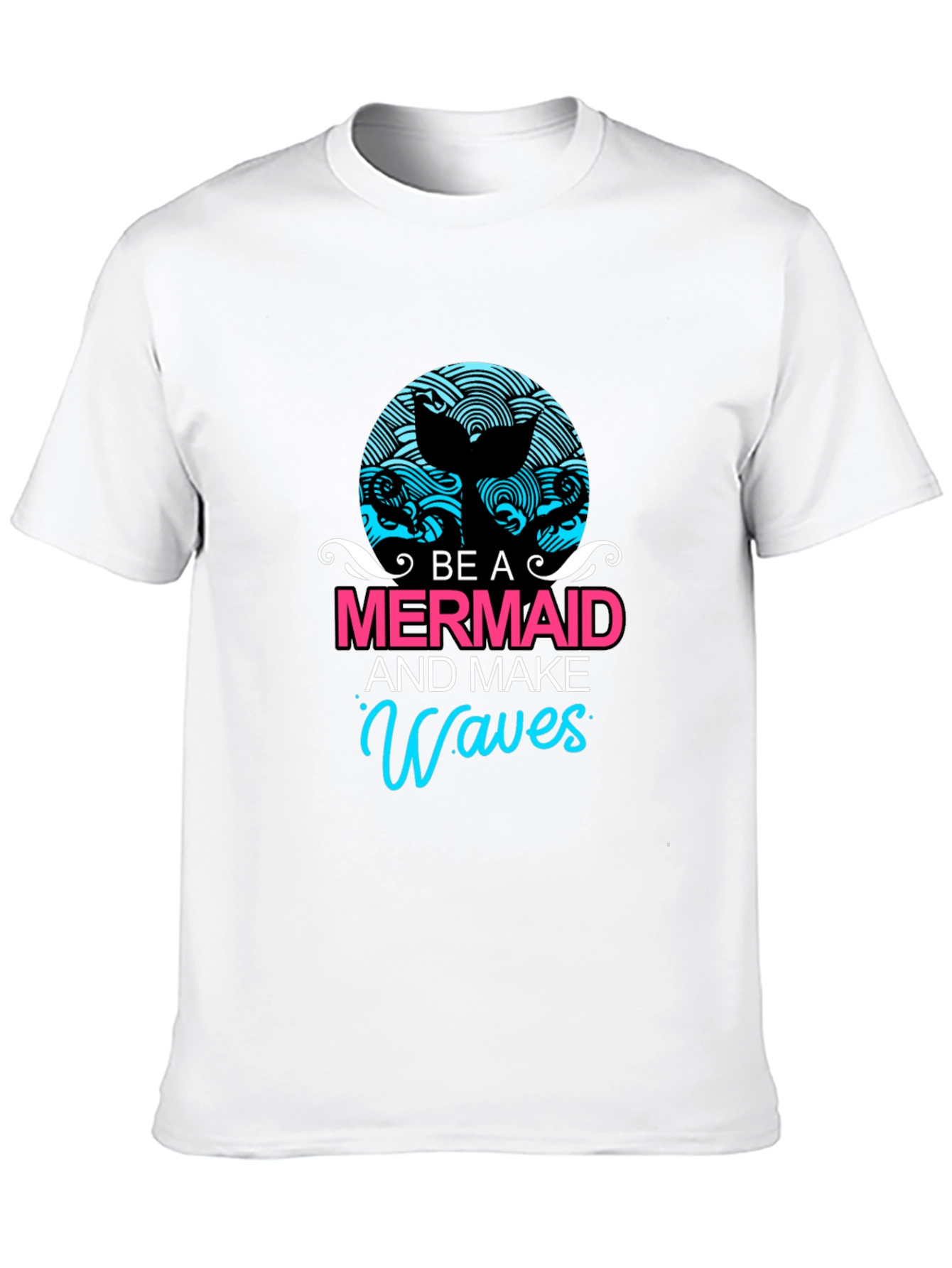 Be A Mermaid and Make Waves Graphic Tee