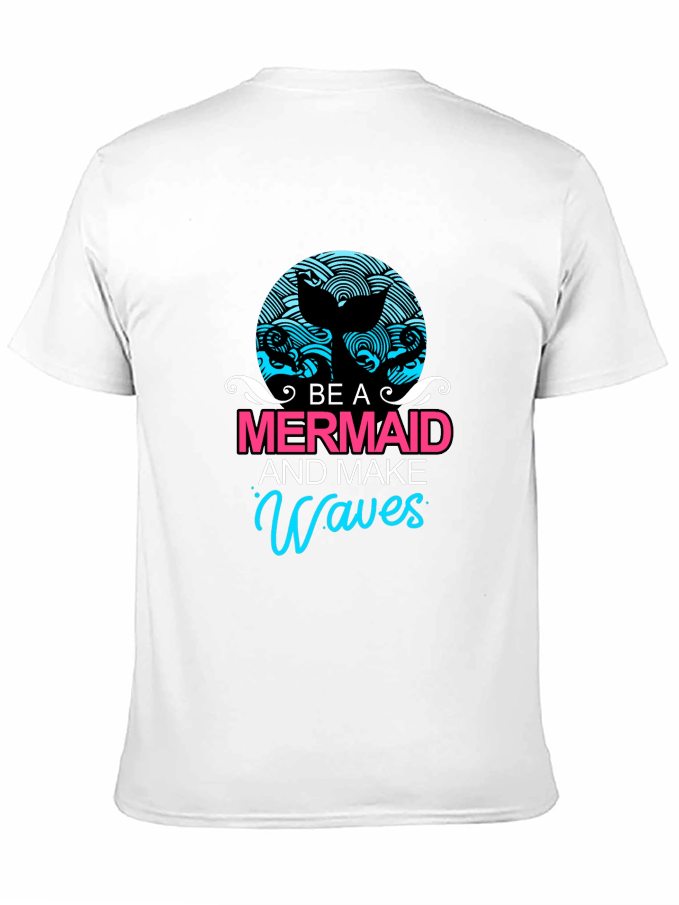 Be A Mermaid and Make Waves Graphic Tee