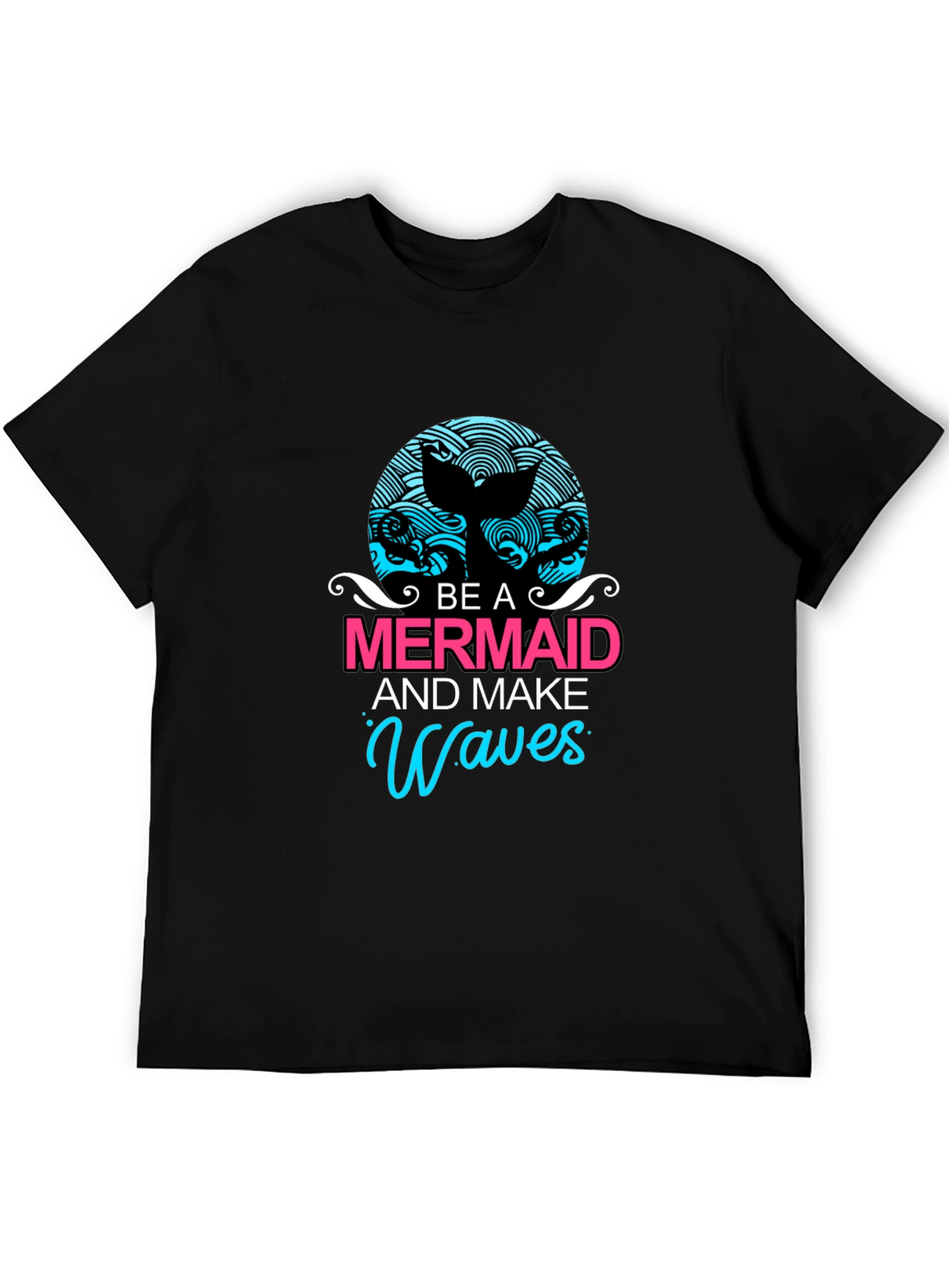 Be A Mermaid and Make Waves Graphic Tee