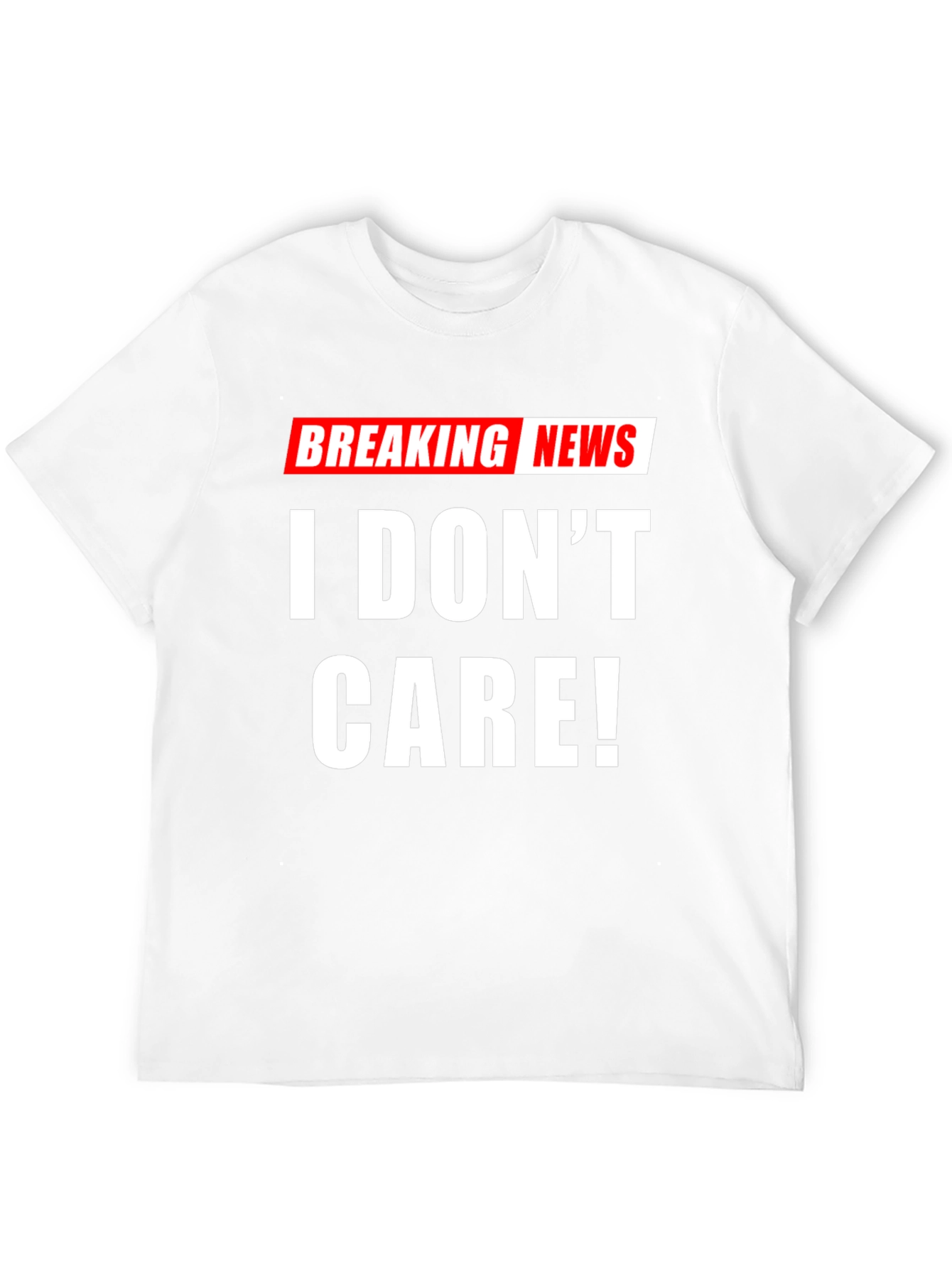 Breaking News I Dont Care! T-Shirt