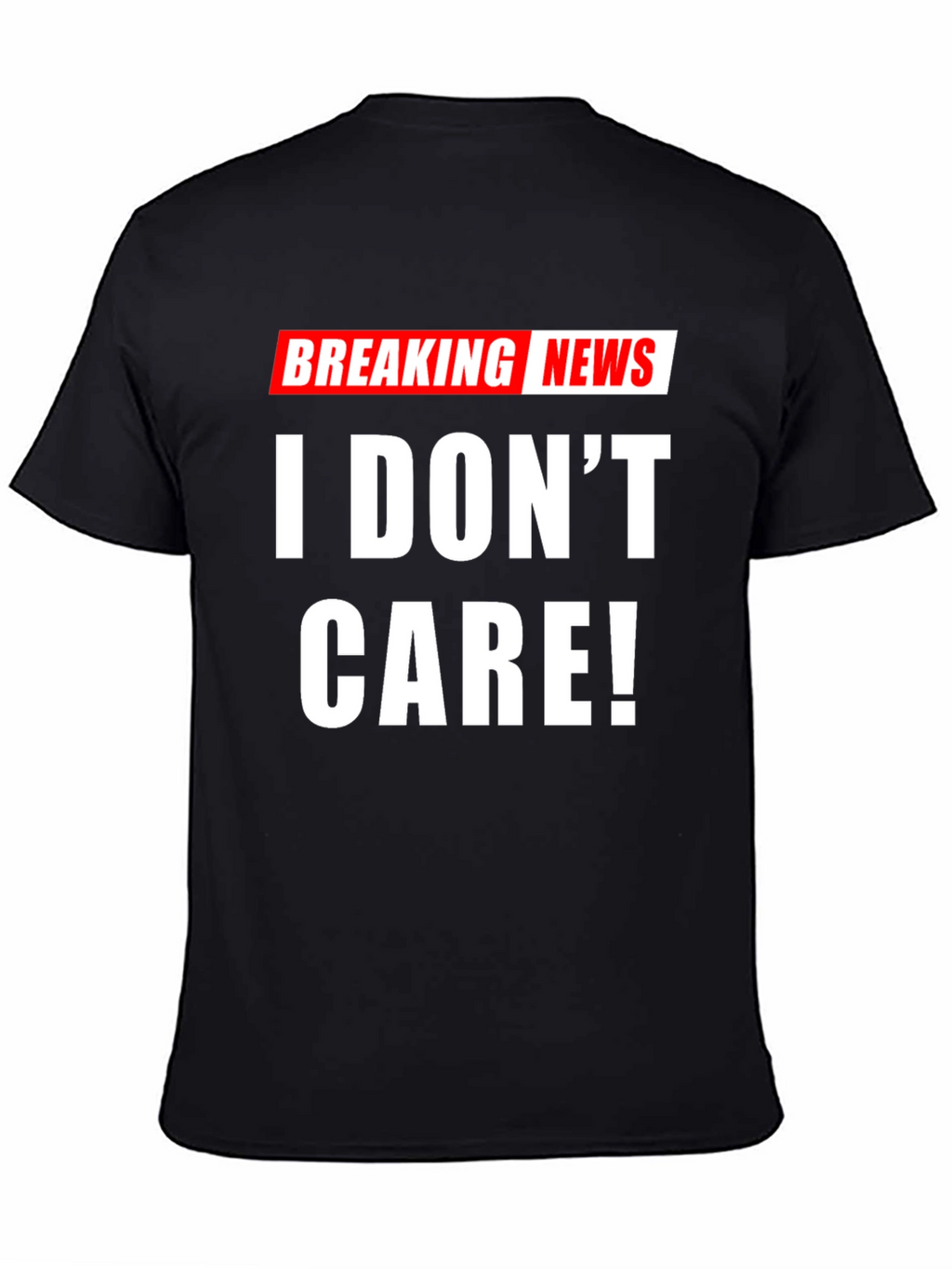Breaking News I Dont Care! T-Shirt