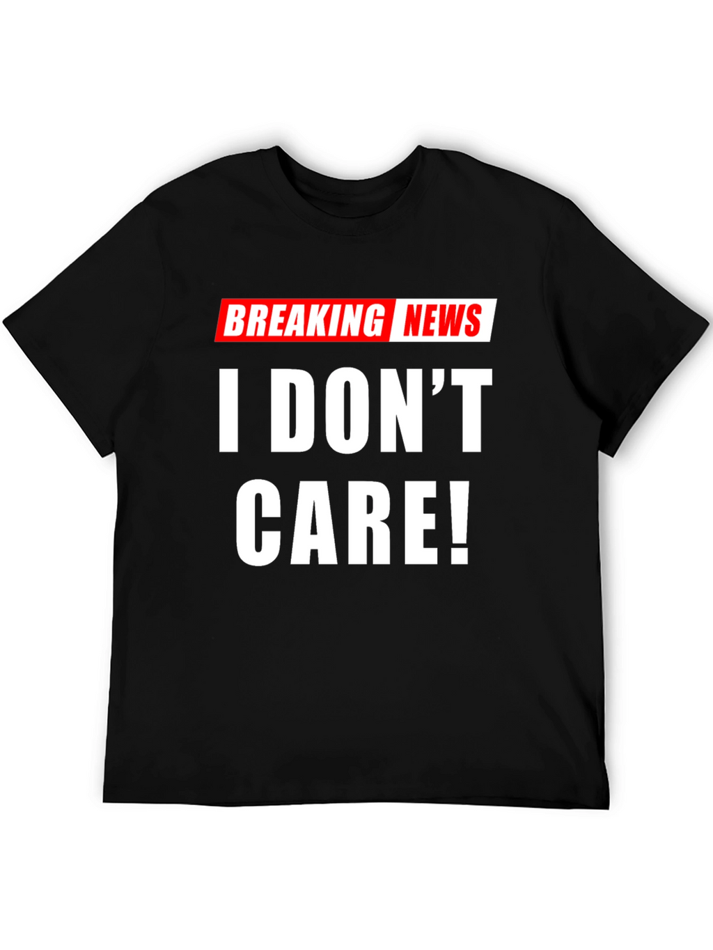 Breaking News I Dont Care! T-Shirt