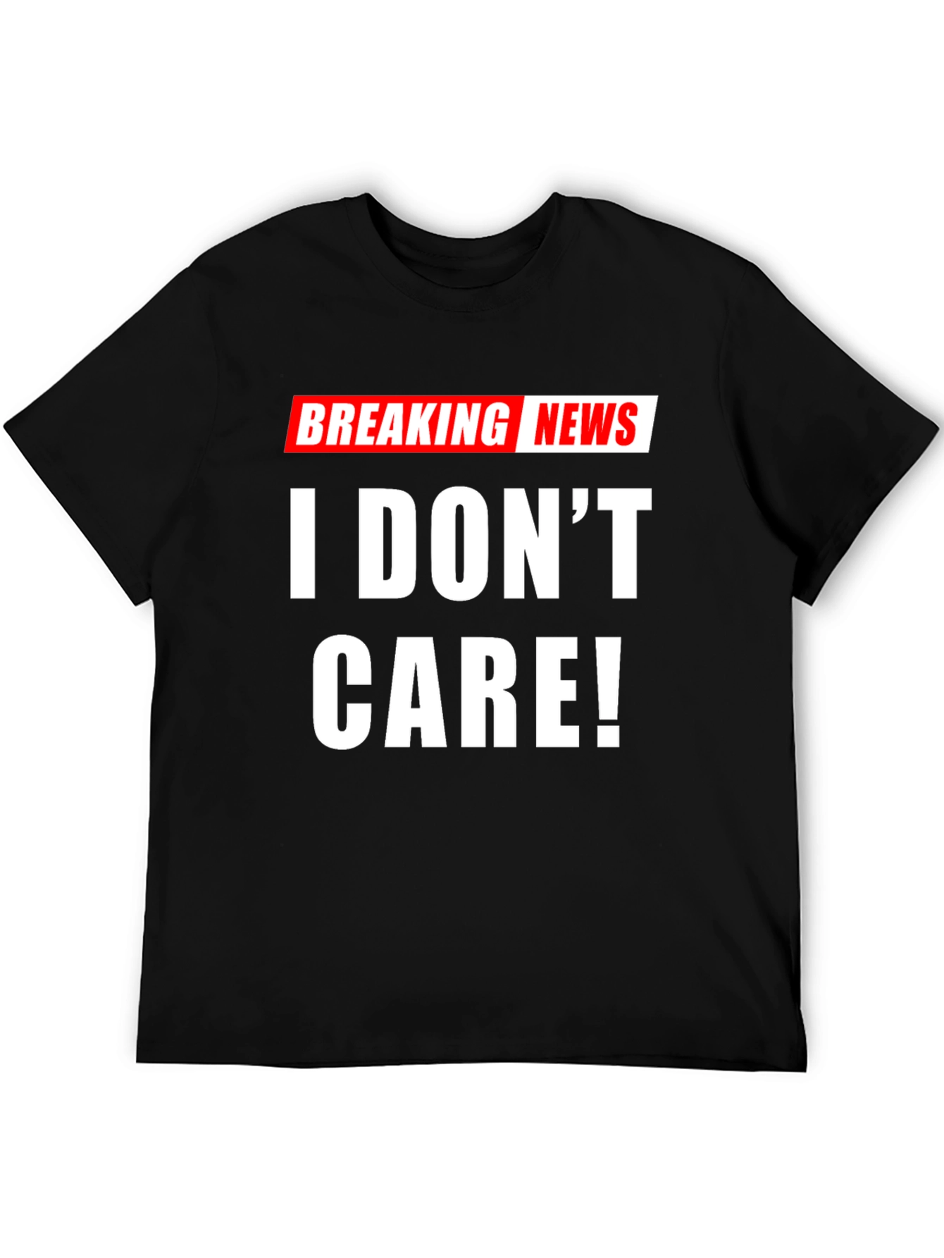 Breaking News I Dont Care! T-Shirt