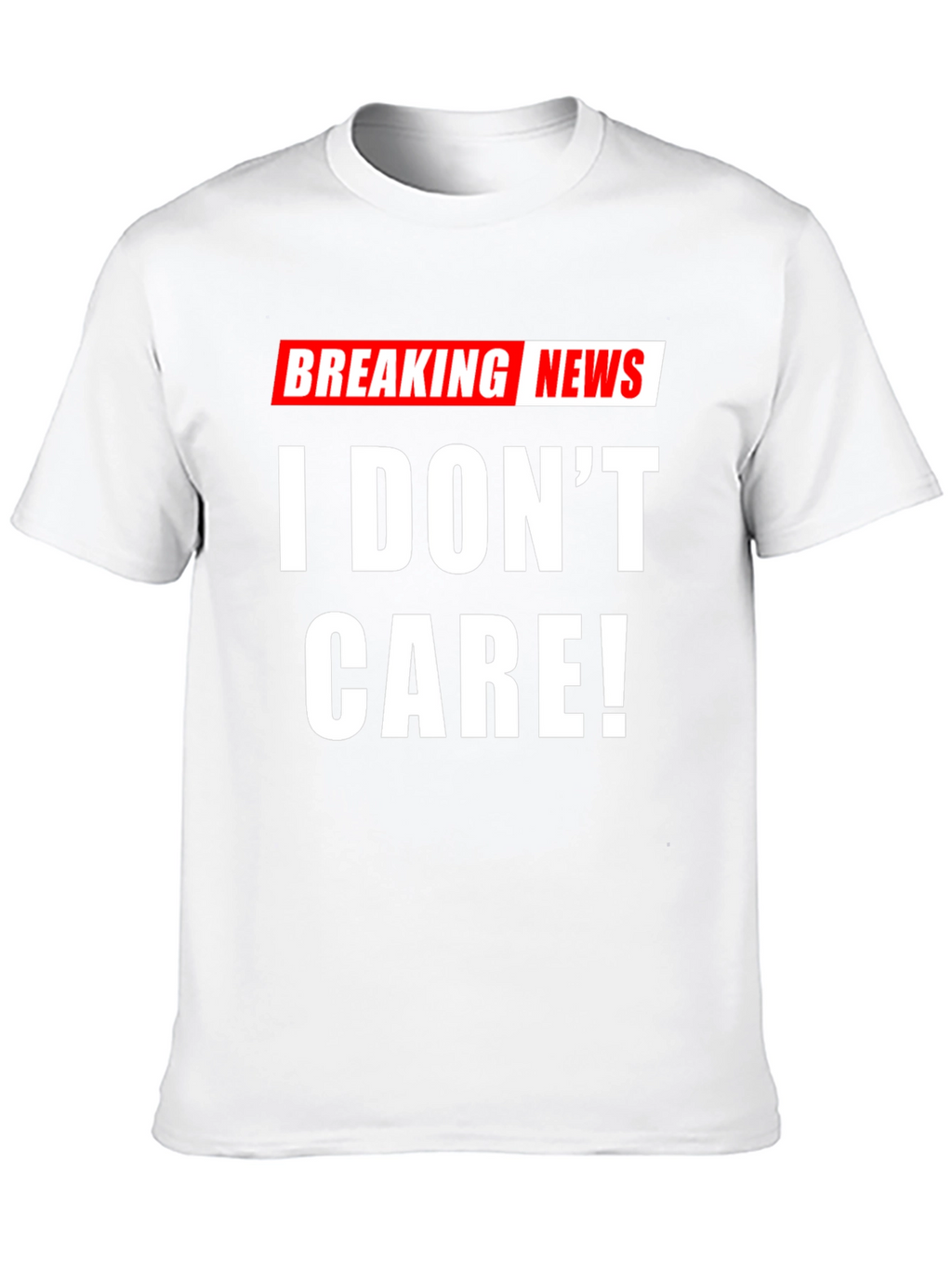 Breaking News I Dont Care! T-Shirt