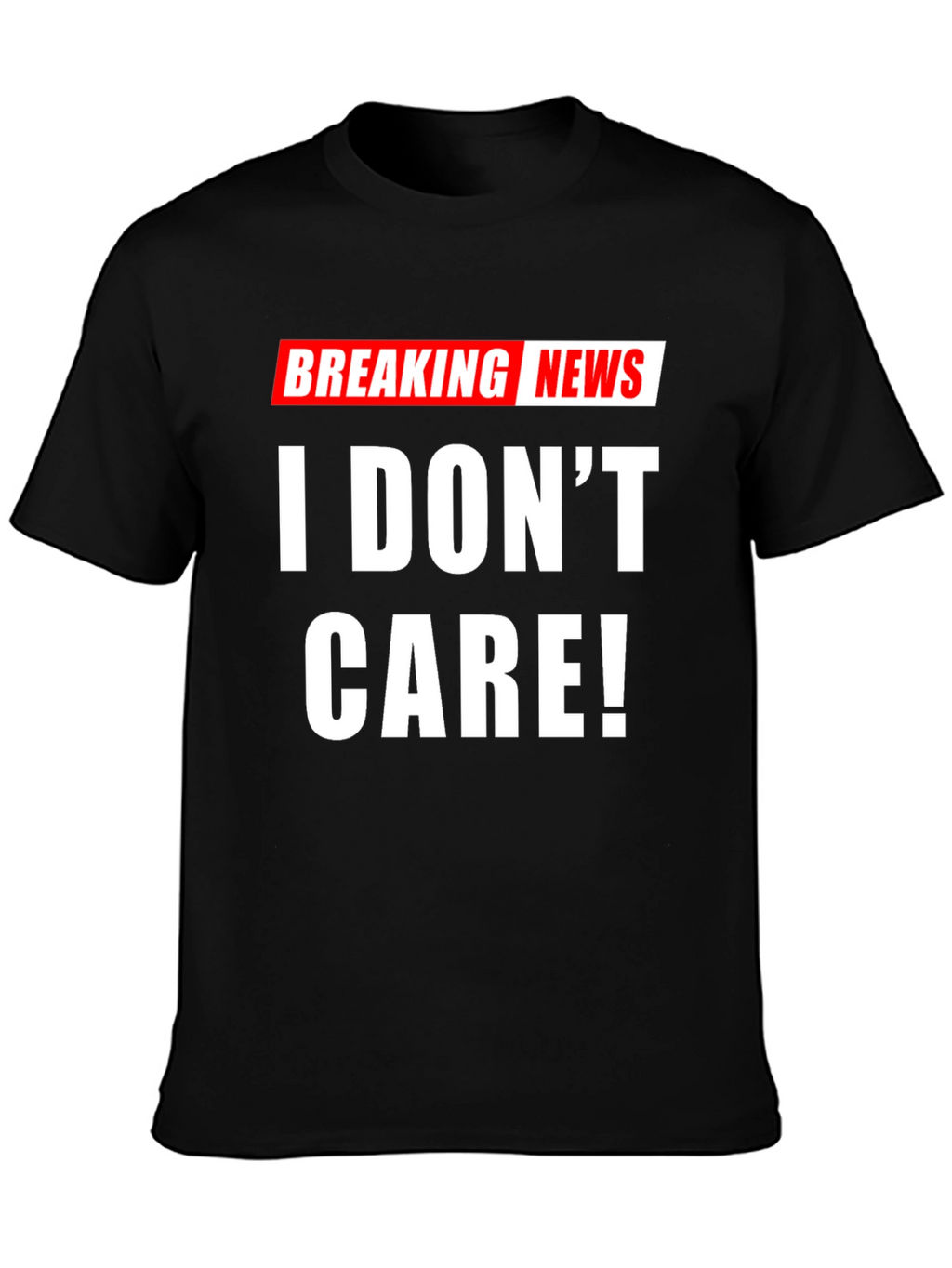 Breaking News I Dont Care! T-Shirt