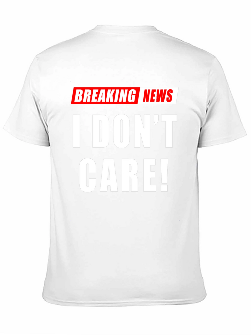 Breaking News I Dont Care! T-Shirt