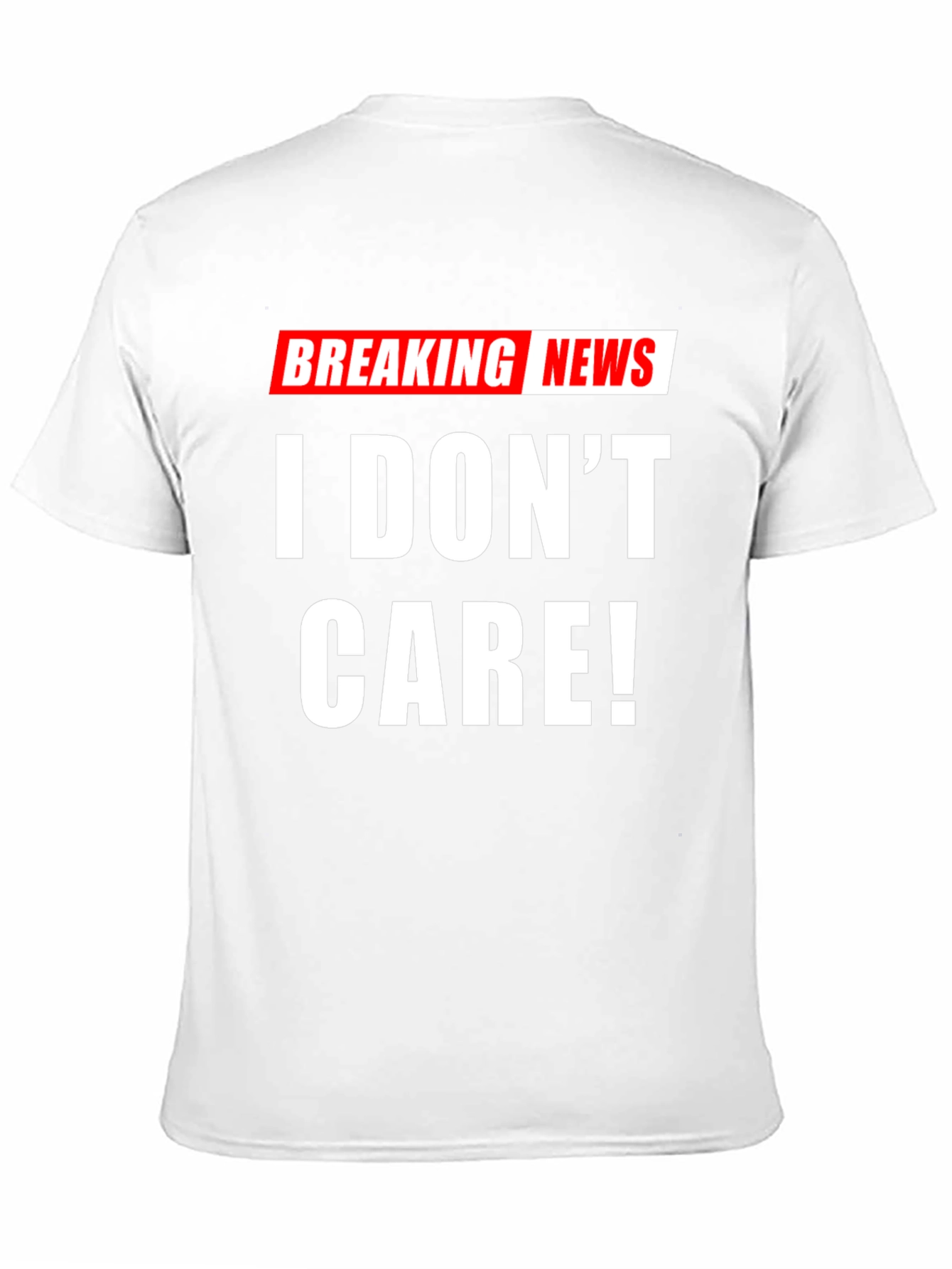 Breaking News I Dont Care! T-Shirt