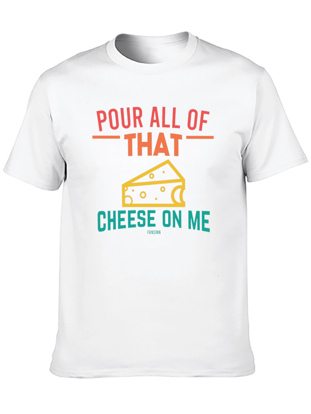 Pour All Of That Cheese On Me Graphic T-Shirt
