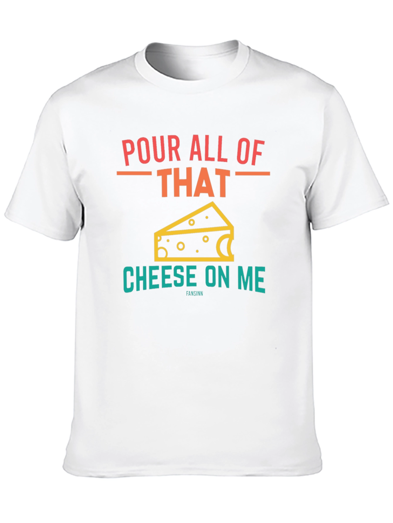 Pour All Of That Cheese On Me Graphic T-Shirt
