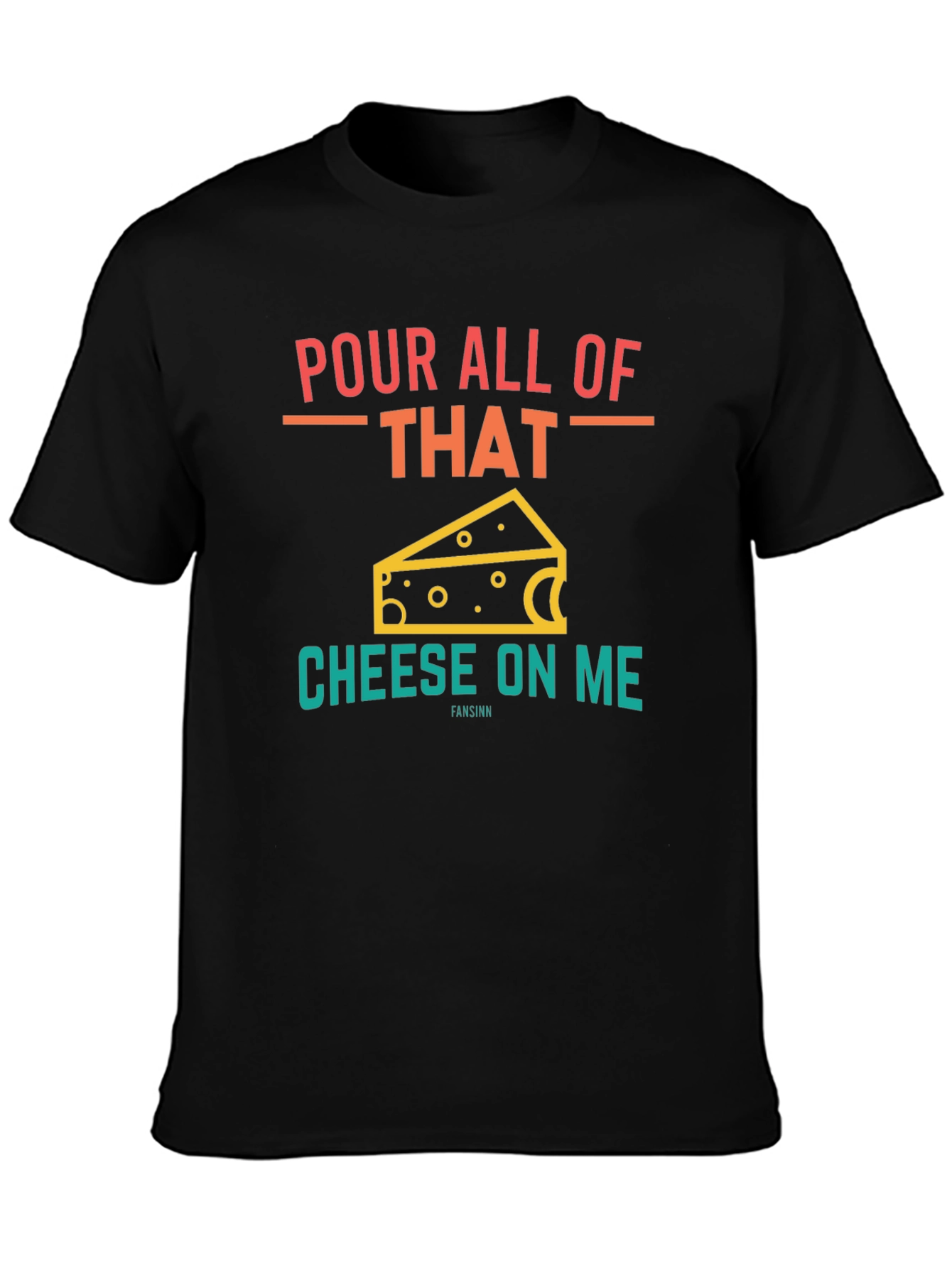 Pour All Of That Cheese On Me Graphic T-Shirt
