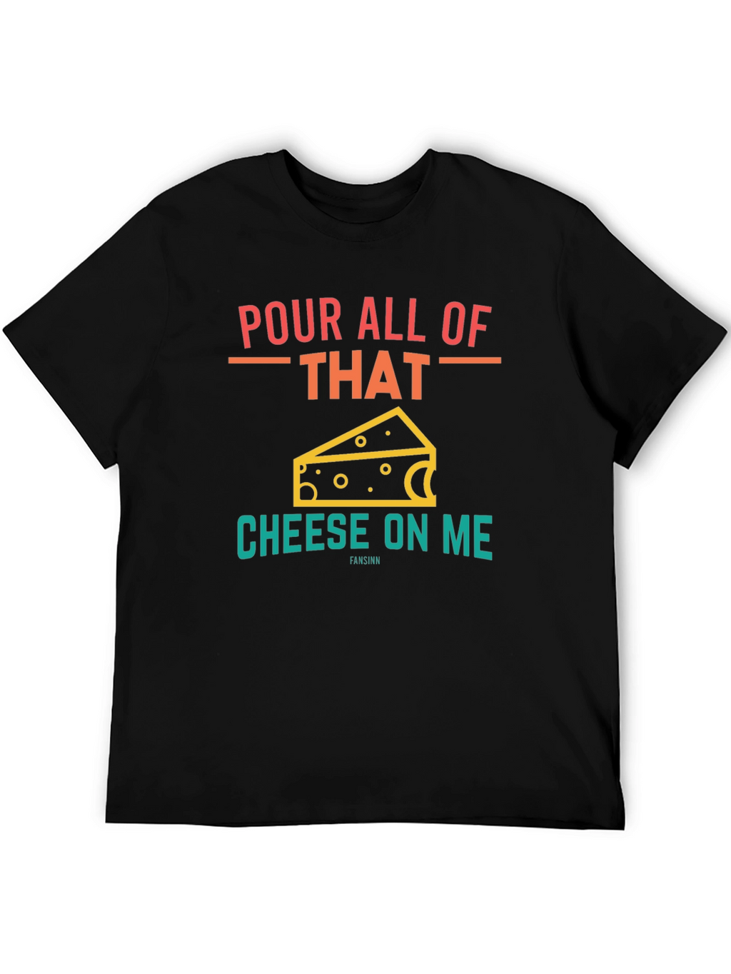 Pour All Of That Cheese On Me Graphic T-Shirt
