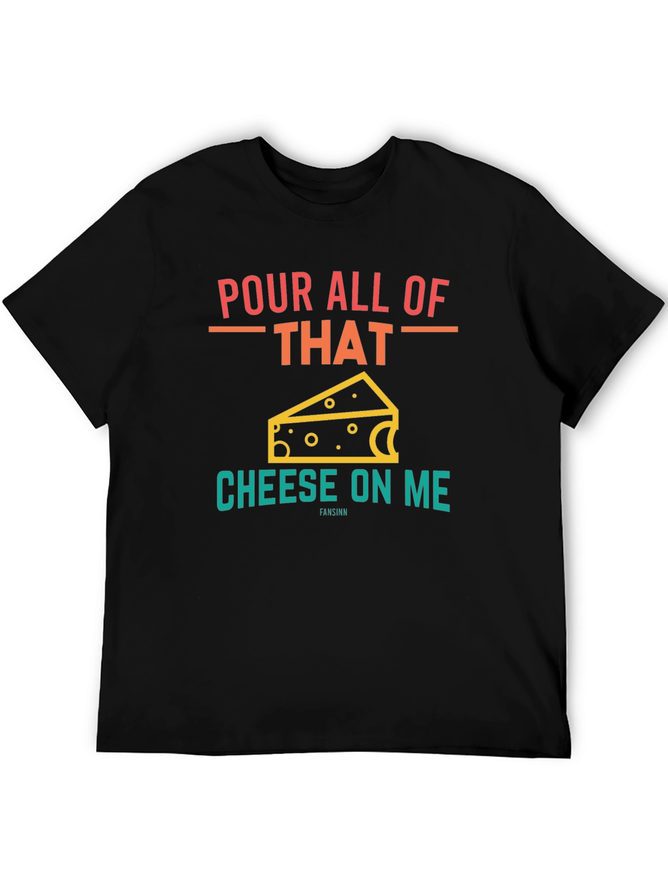 Pour All Of That Cheese On Me Graphic T-Shirt