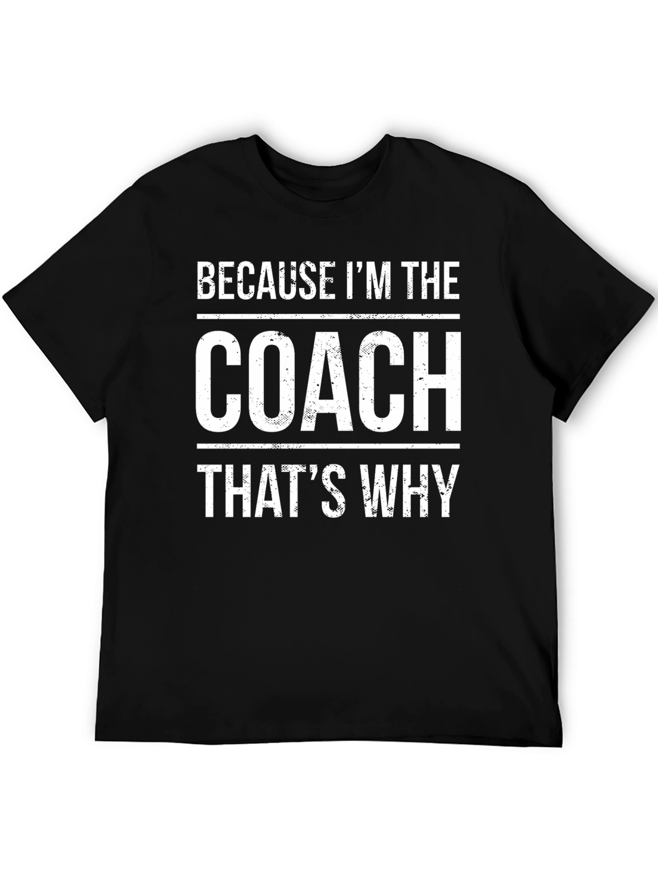 Because Im The Coach Thats Why T-Shirt
