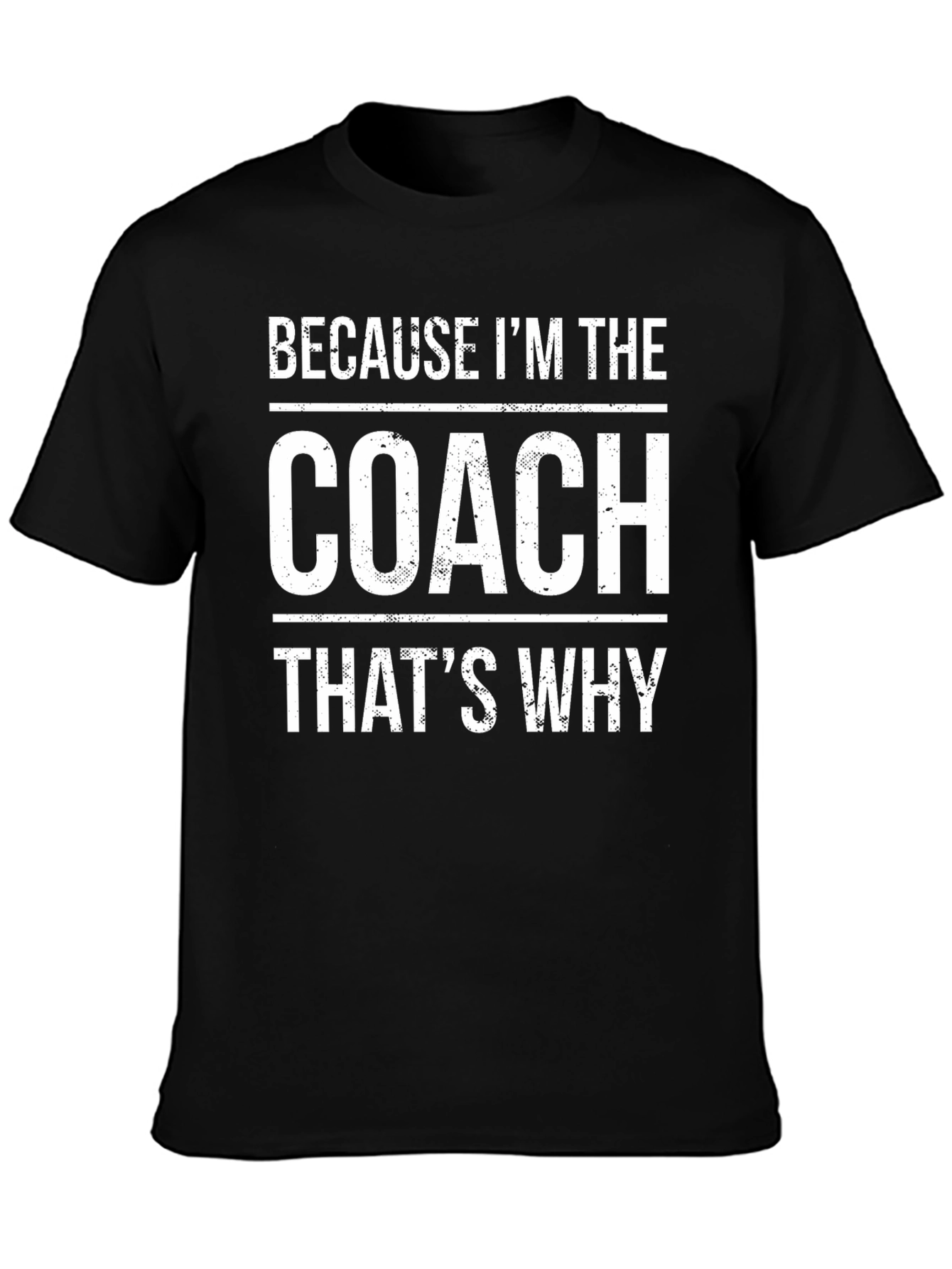 Because Im The Coach Thats Why T-Shirt