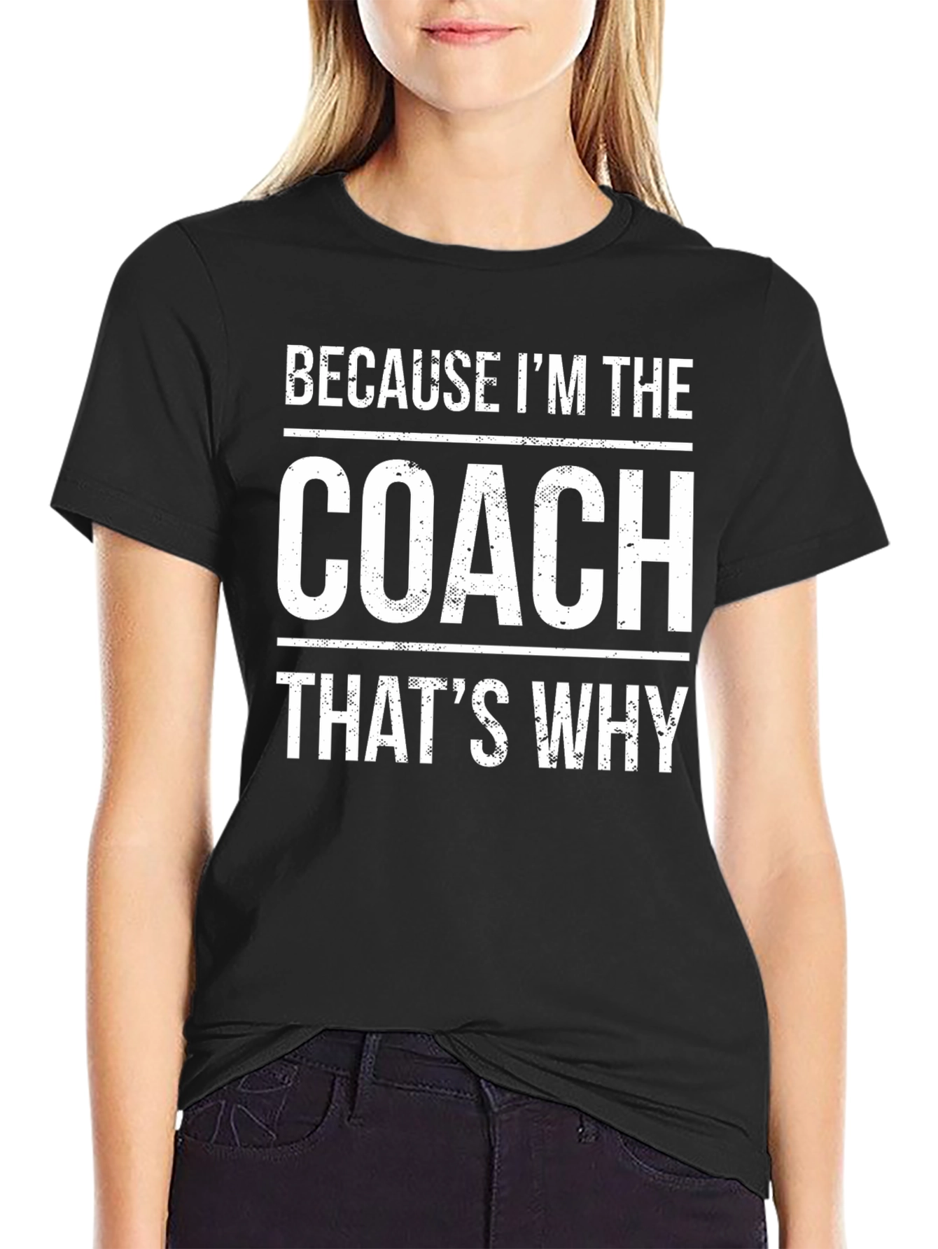 Because Im The Coach Thats Why T-Shirt