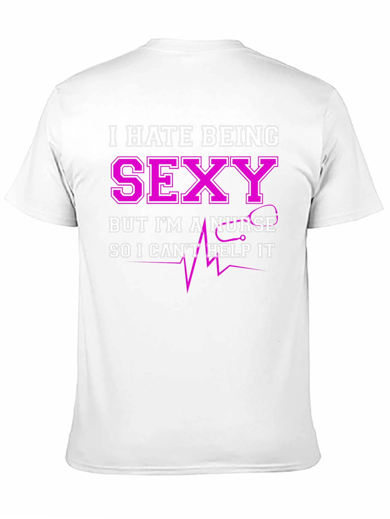 Funny Nurse T-Shirt - I Hate Being Sexy