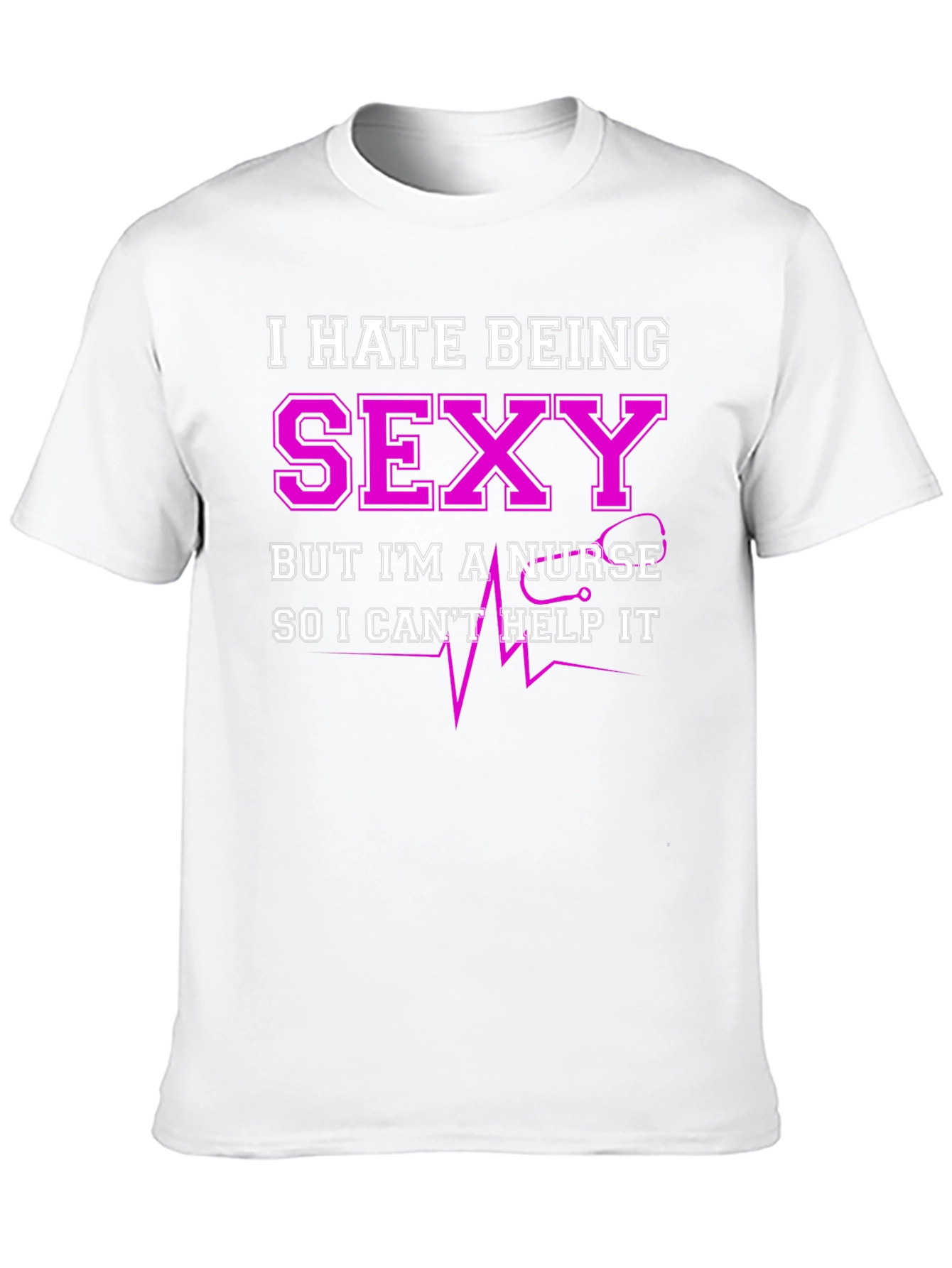 Funny Nurse T-Shirt - I Hate Being Sexy