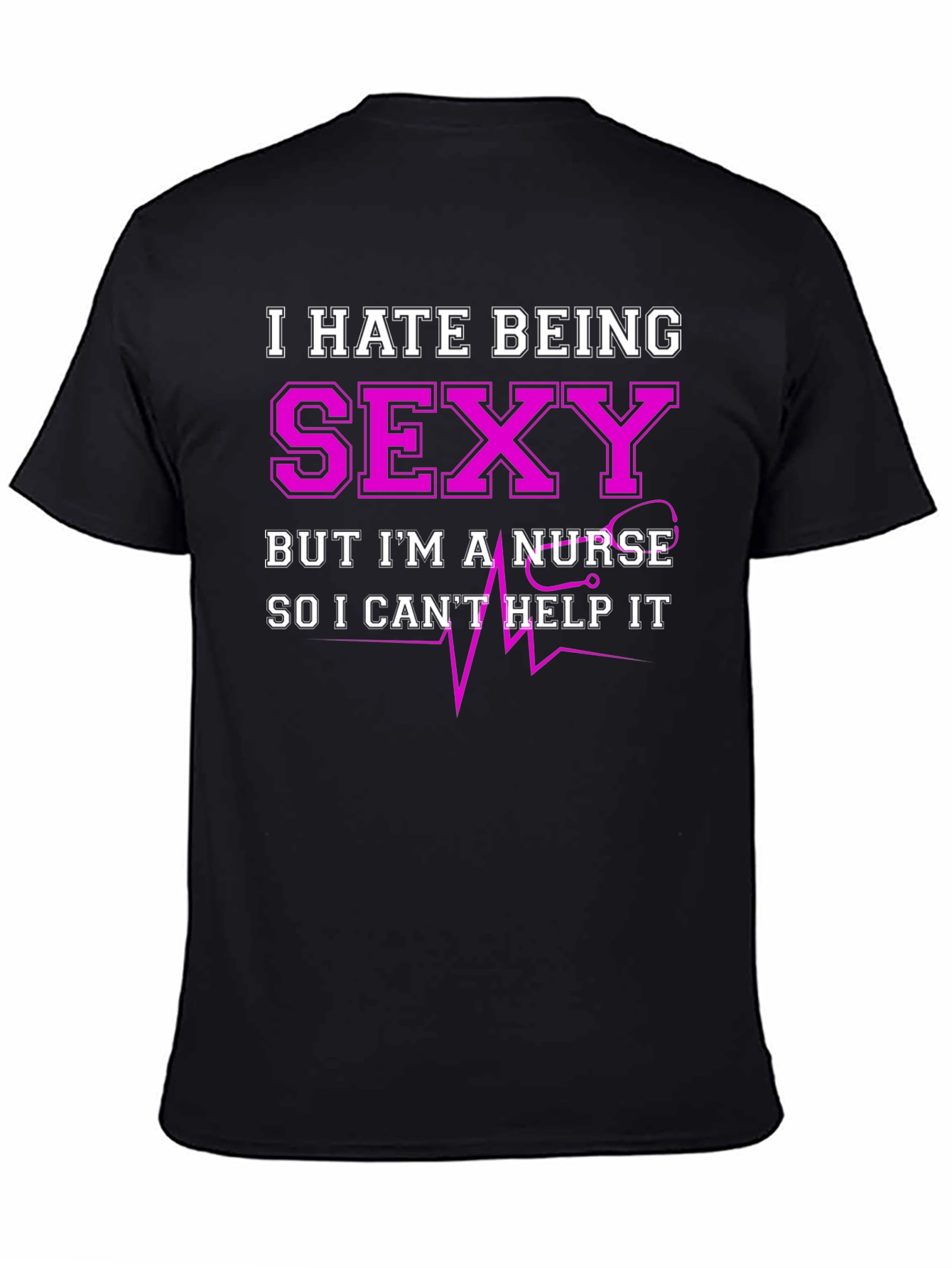 Funny Nurse T-Shirt - I Hate Being Sexy