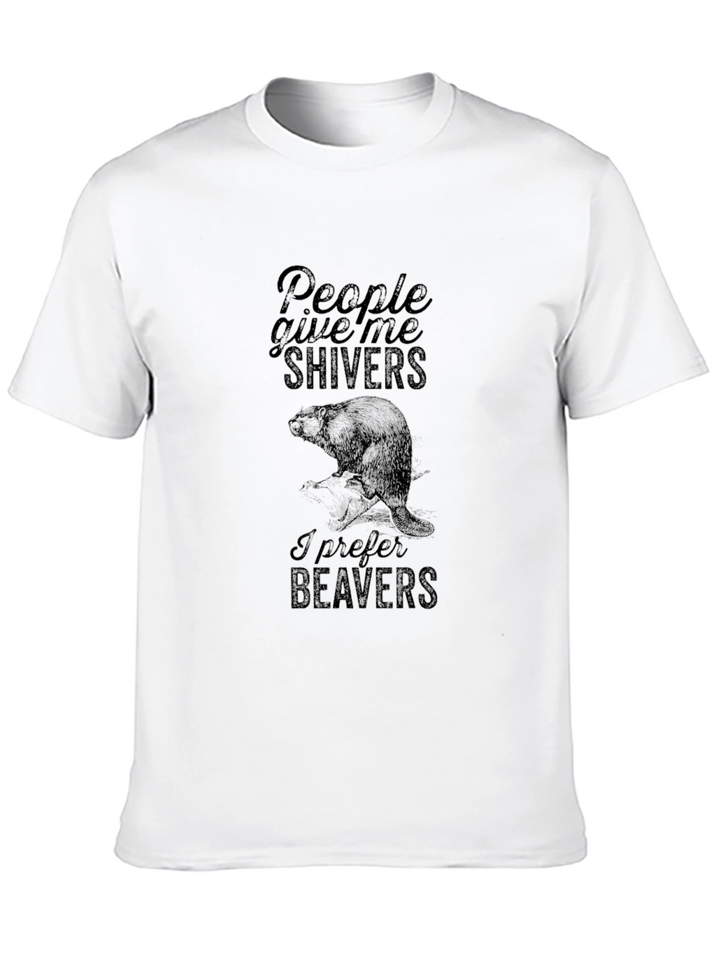 People Give Me Shivers T-Shirt - Beaver Design