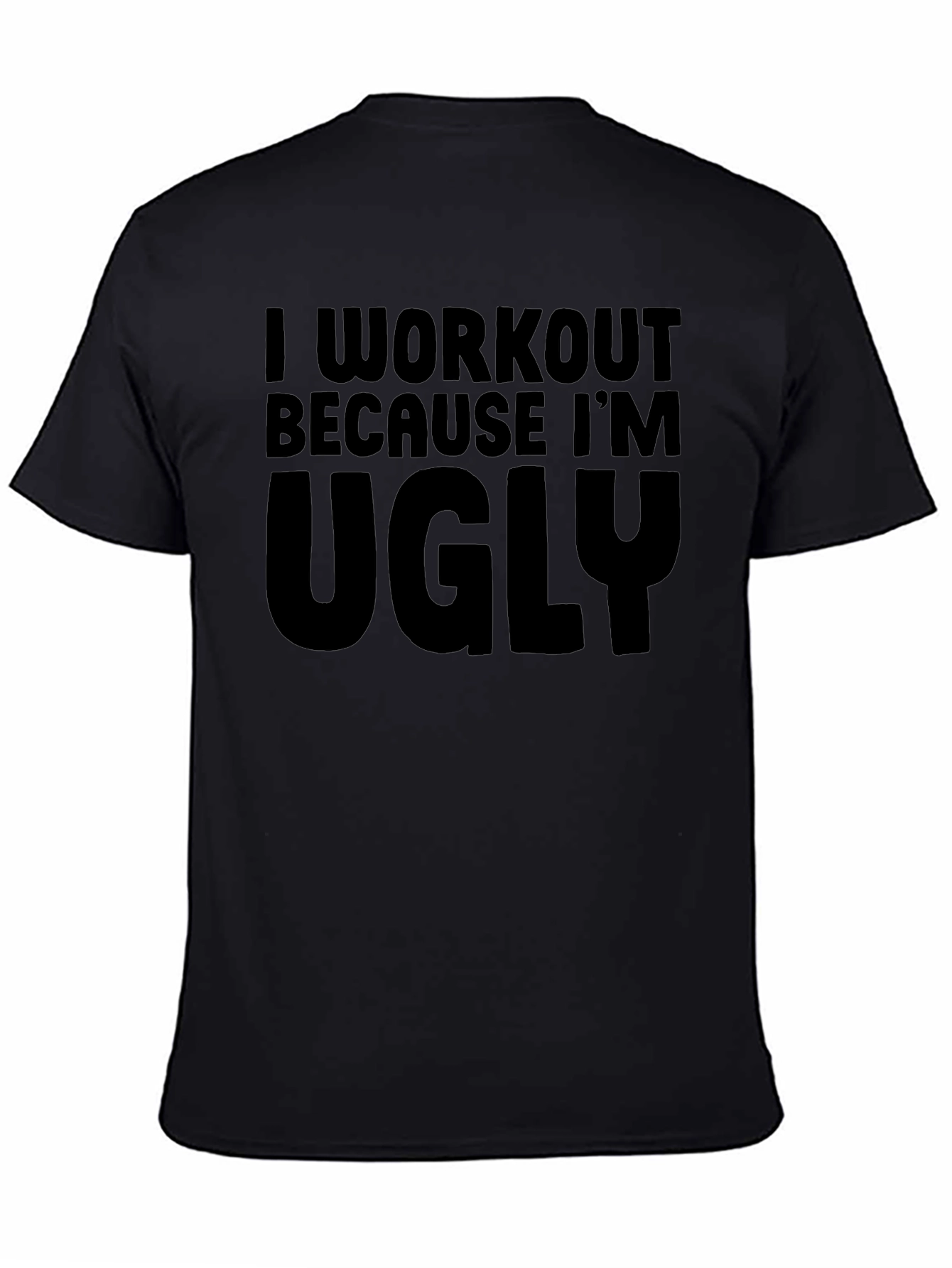 Funny Workout T-Shirt: I Workout Because Im Ugly