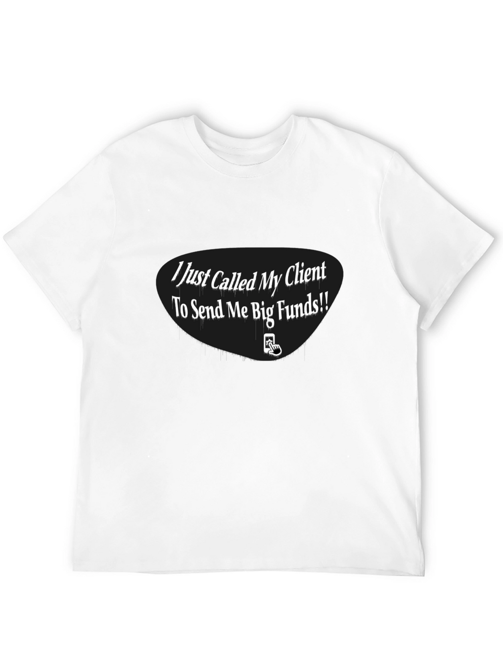 I Just Called My Client T-Shirt