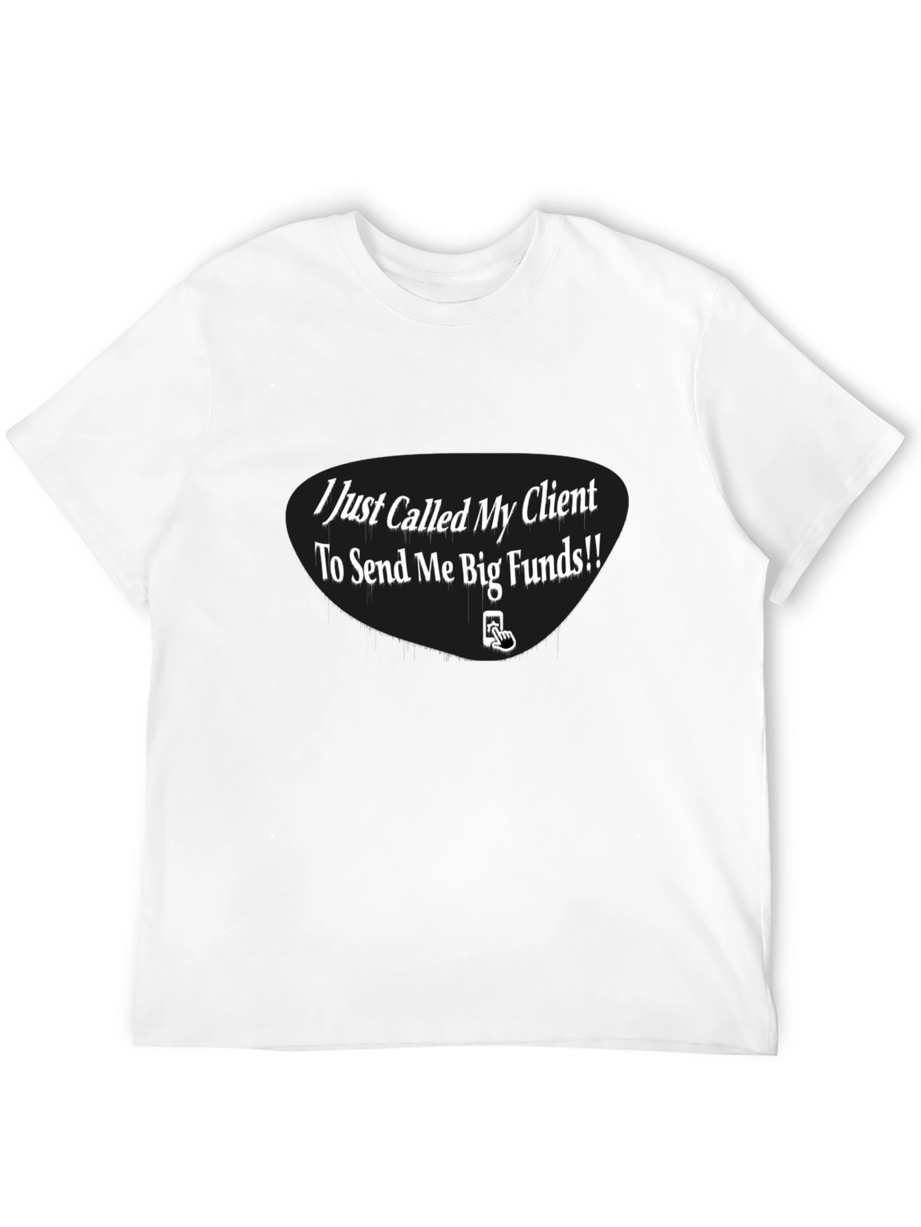 I Just Called My Client T-Shirt