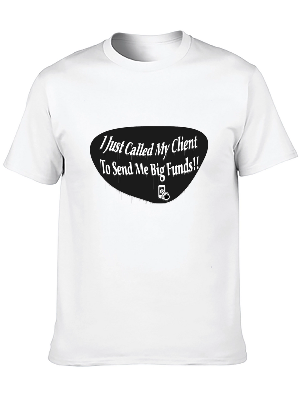 I Just Called My Client T-Shirt