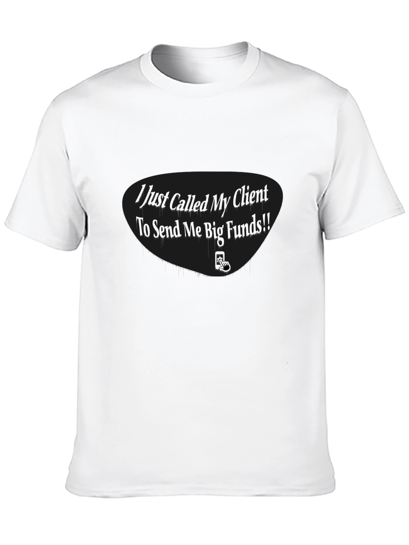 I Just Called My Client T-Shirt