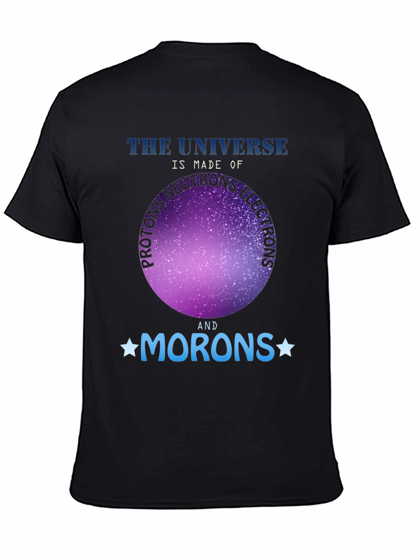 Universe Made of Morons T-Shirt - Funny Science Tee