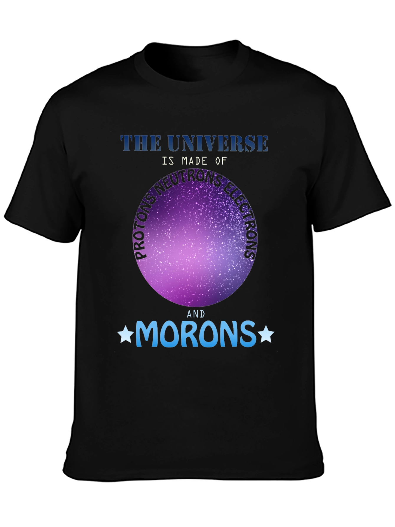 Universe Made of Morons T-Shirt - Funny Science Tee