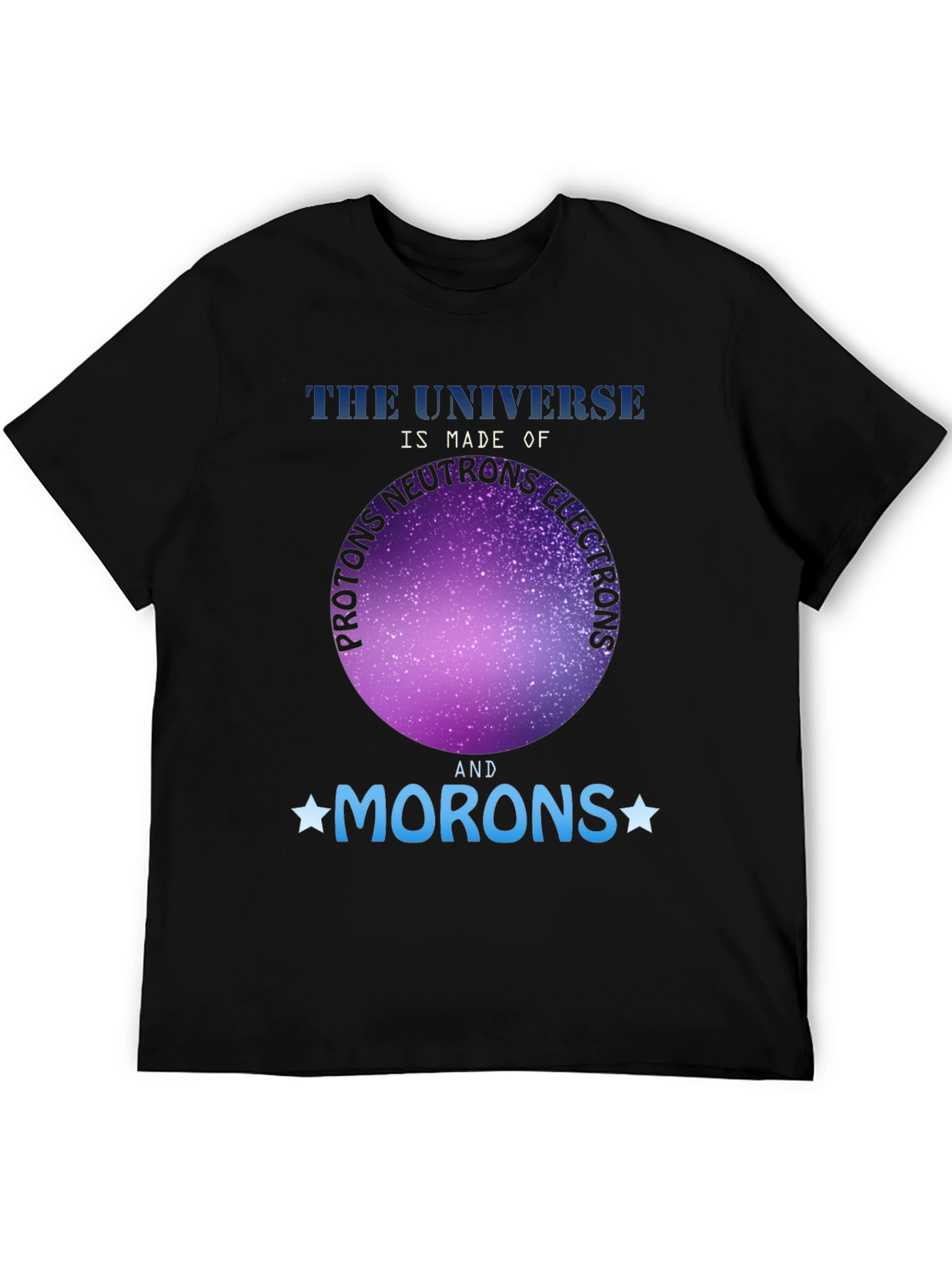 Universe Made of Morons T-Shirt - Funny Science Tee