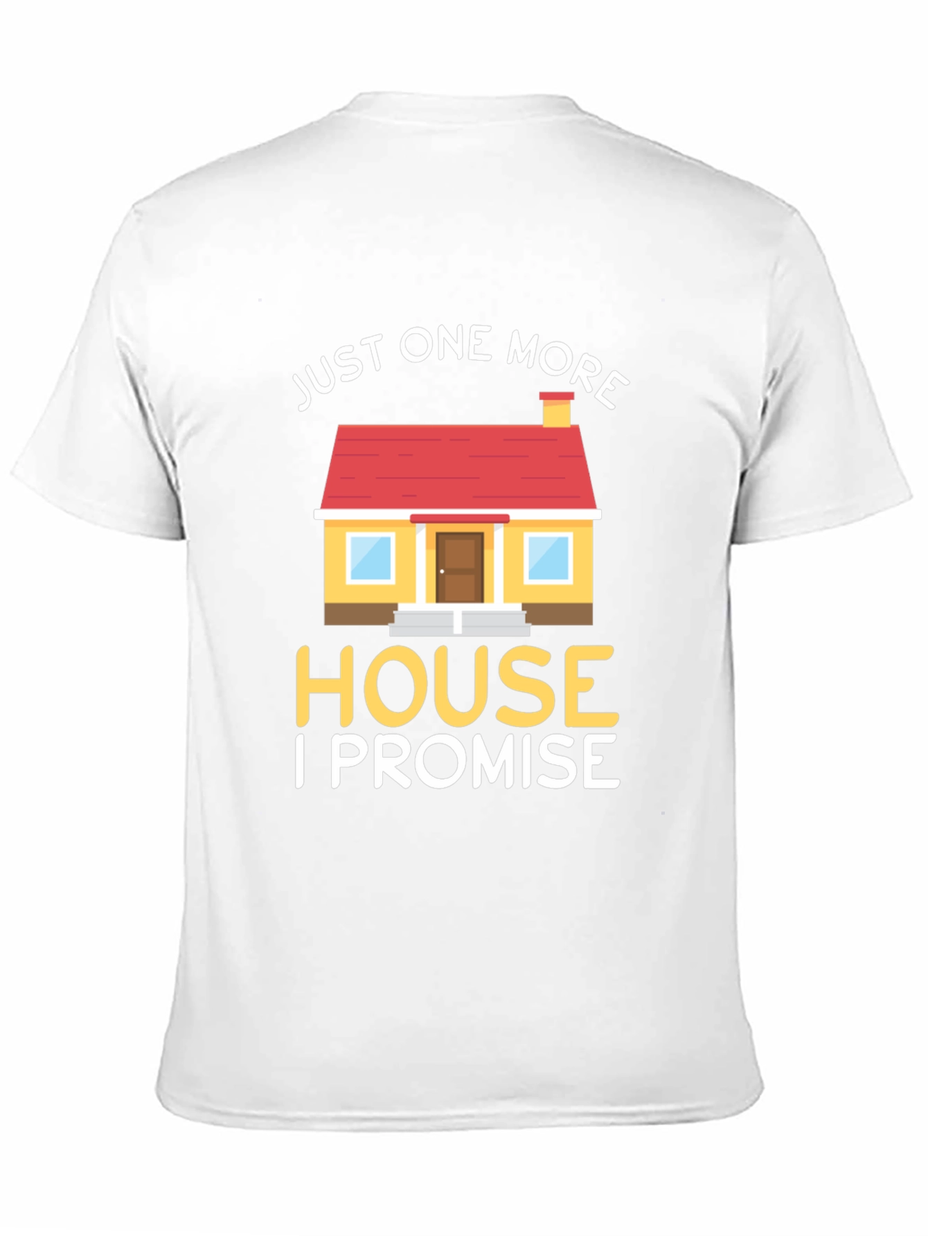 Just One More House T-Shirt