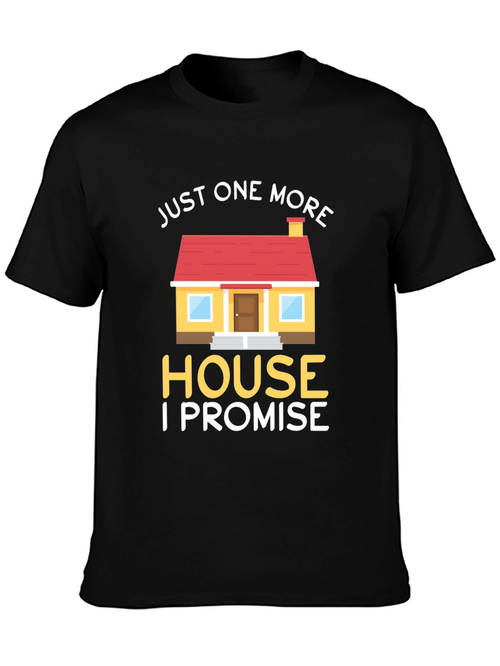 Just One More House T-Shirt