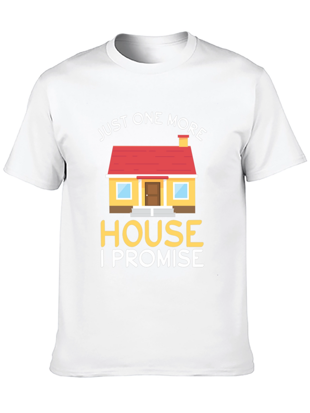 Just One More House T-Shirt