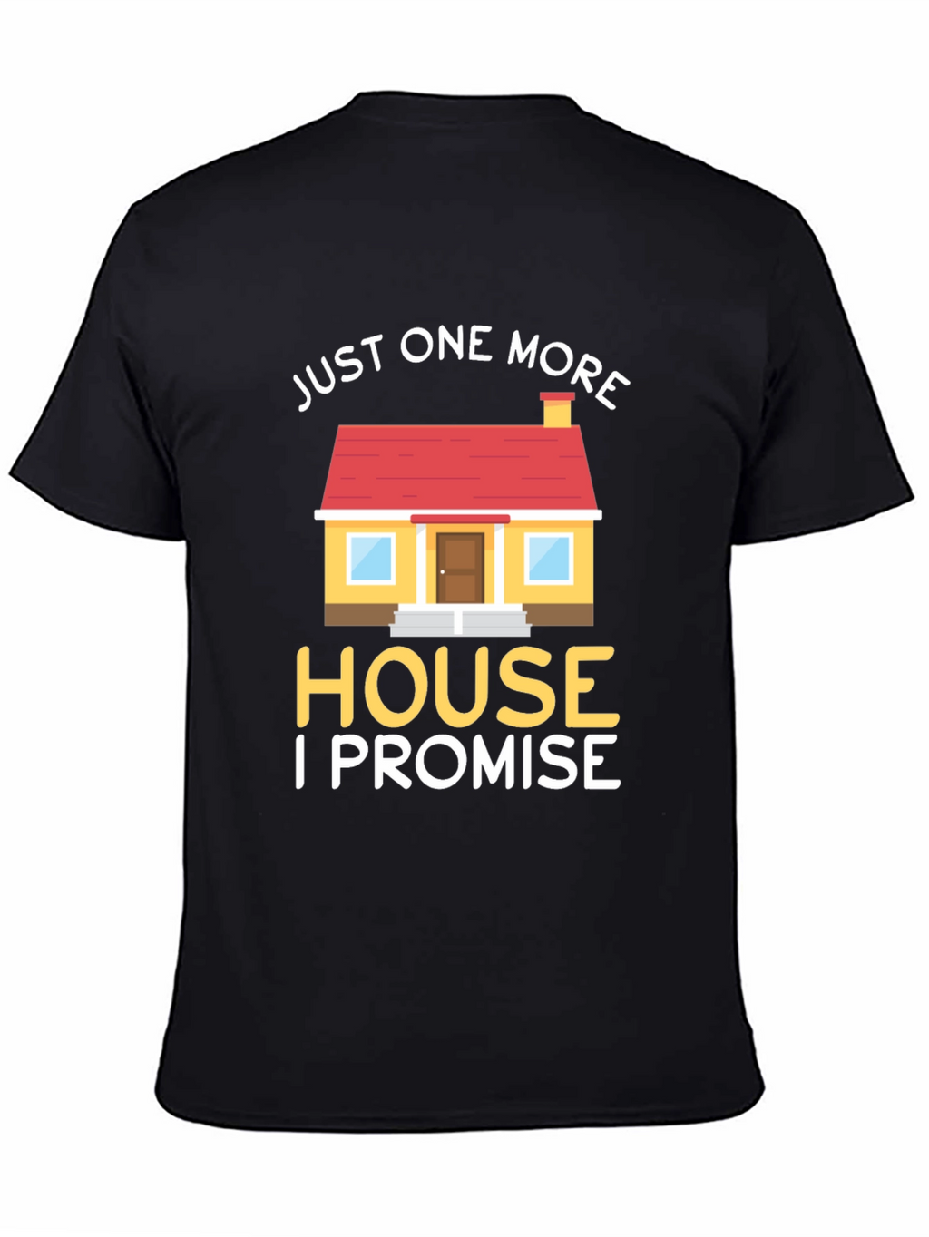 Just One More House T-Shirt