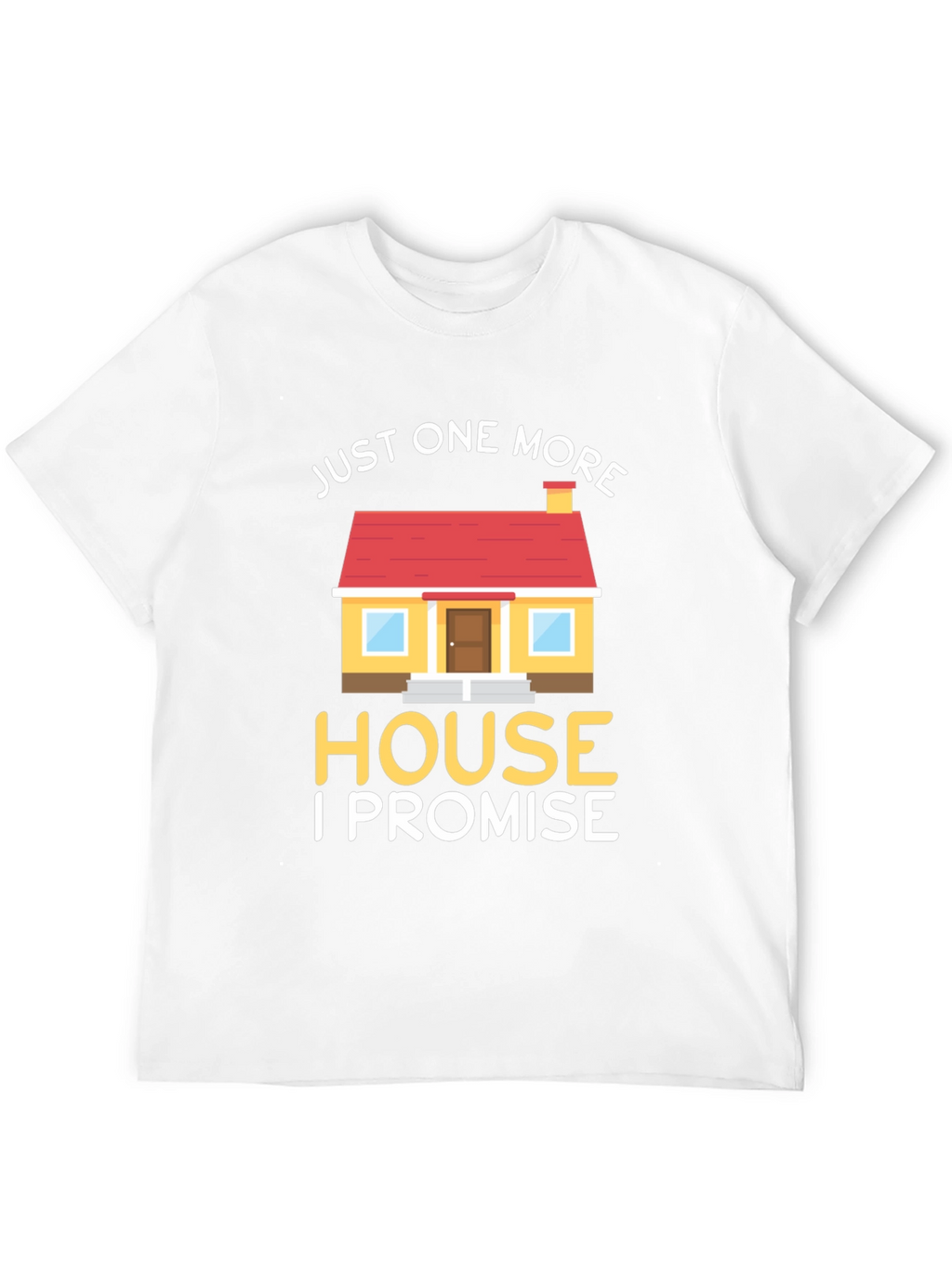 Just One More House T-Shirt