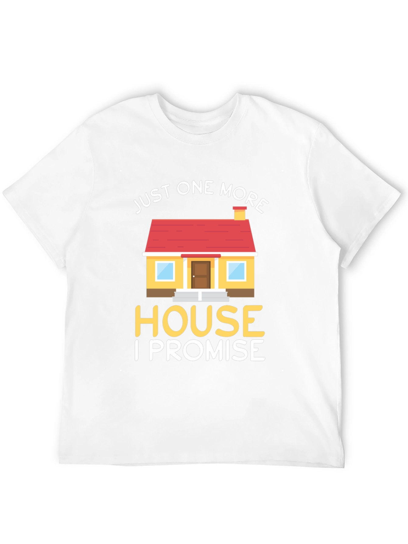 Just One More House T-Shirt