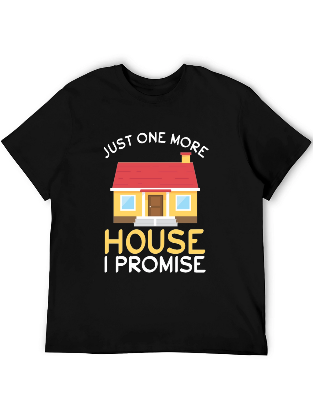 Just One More House T-Shirt
