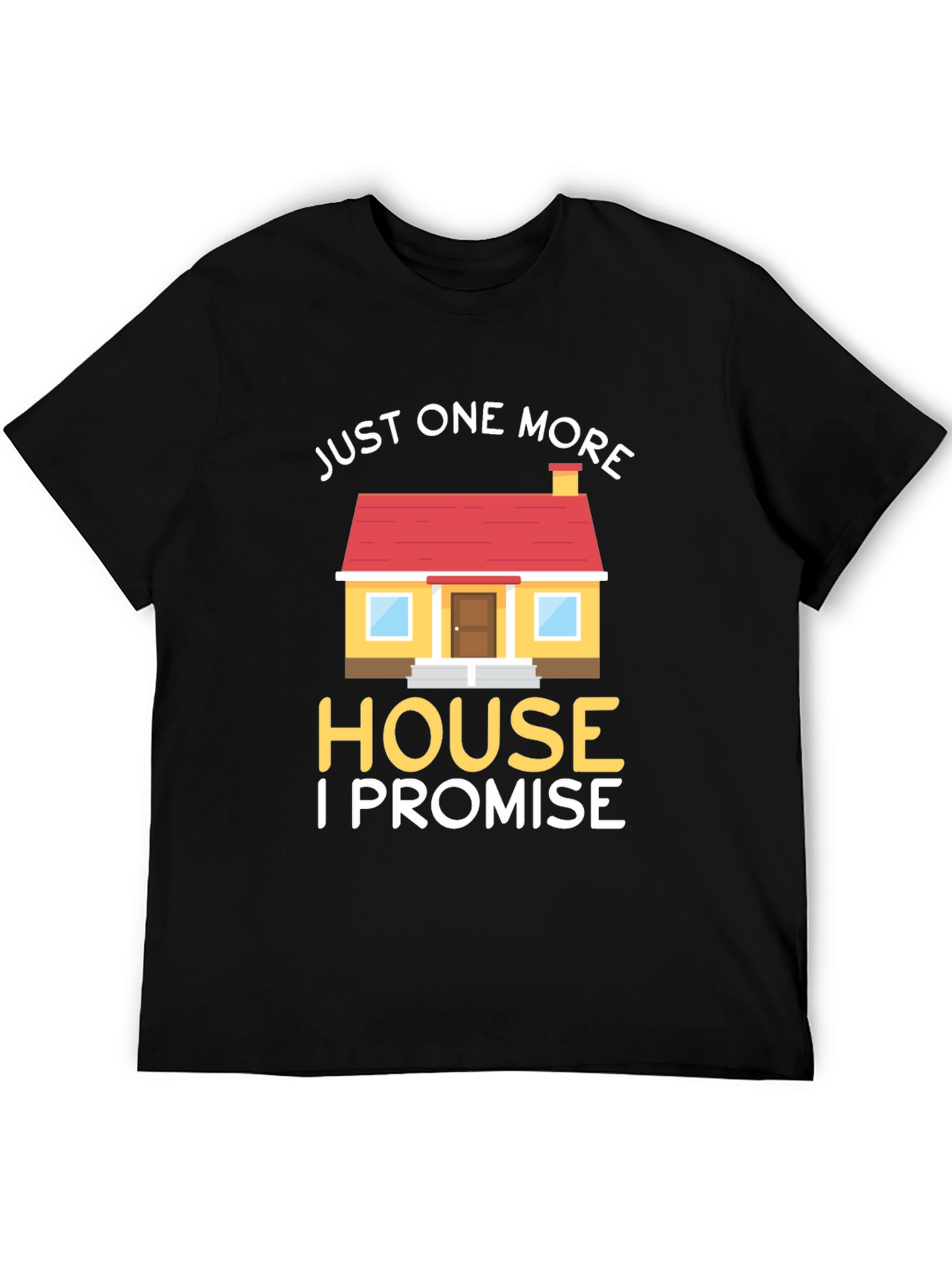 Just One More House T-Shirt