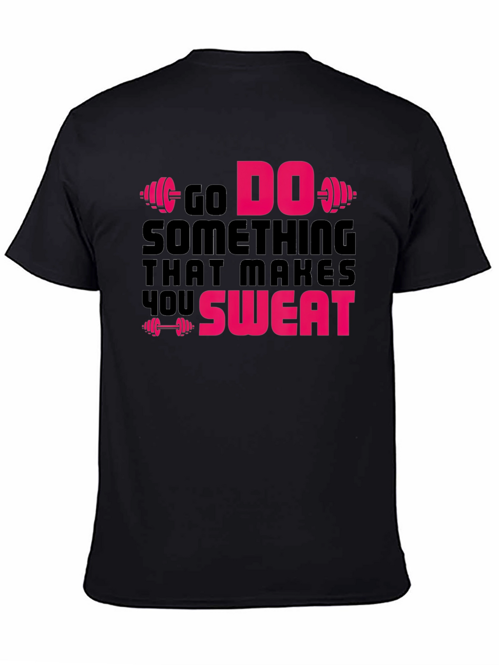 Go Do Something That Makes You Sweat Gym T-Shirt