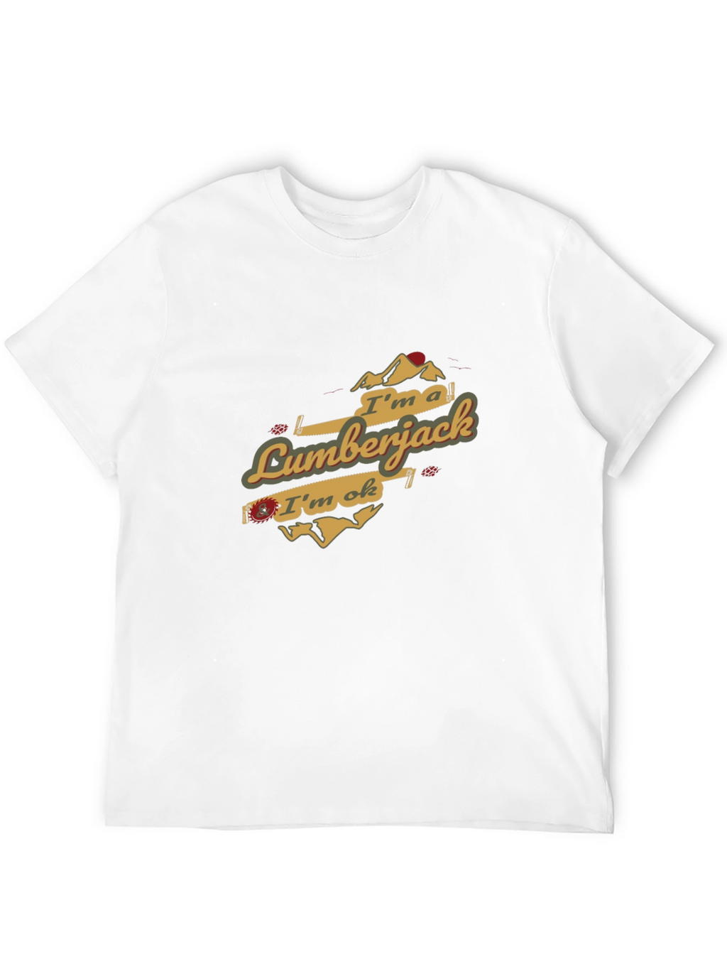 Im a Lumberjack & Im OK T-Shirt