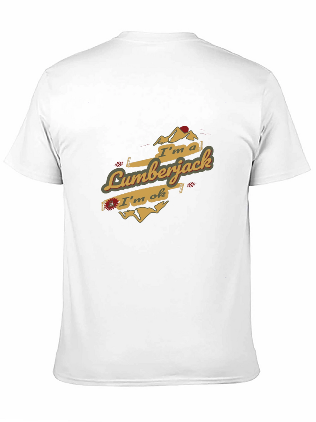 Im a Lumberjack & Im OK T-Shirt