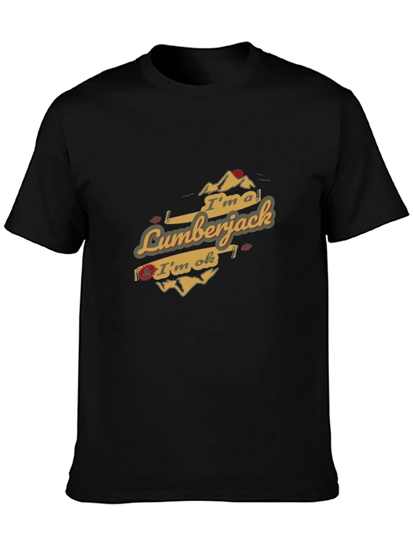 Im a Lumberjack & Im OK T-Shirt