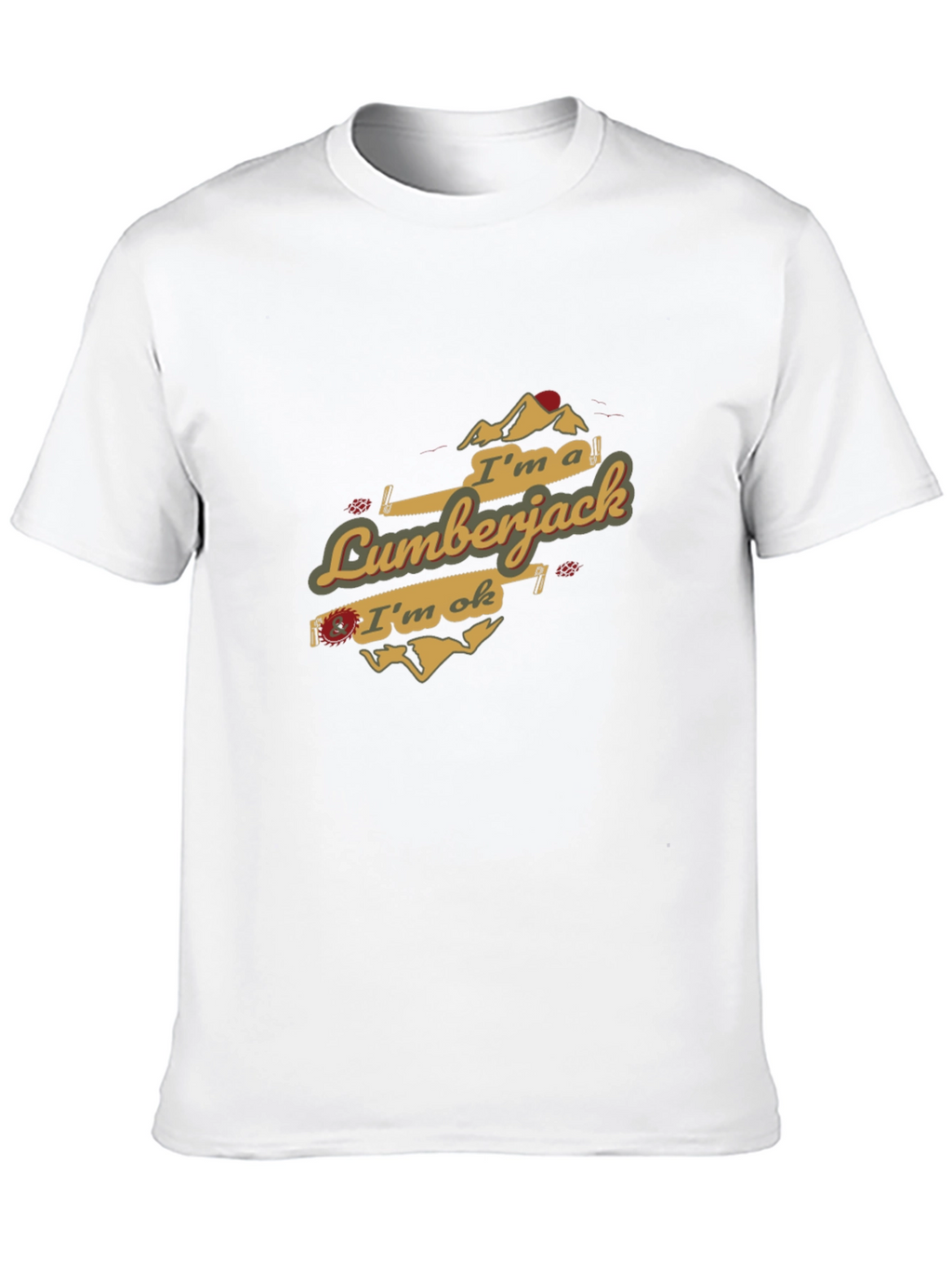 Im a Lumberjack & Im OK T-Shirt