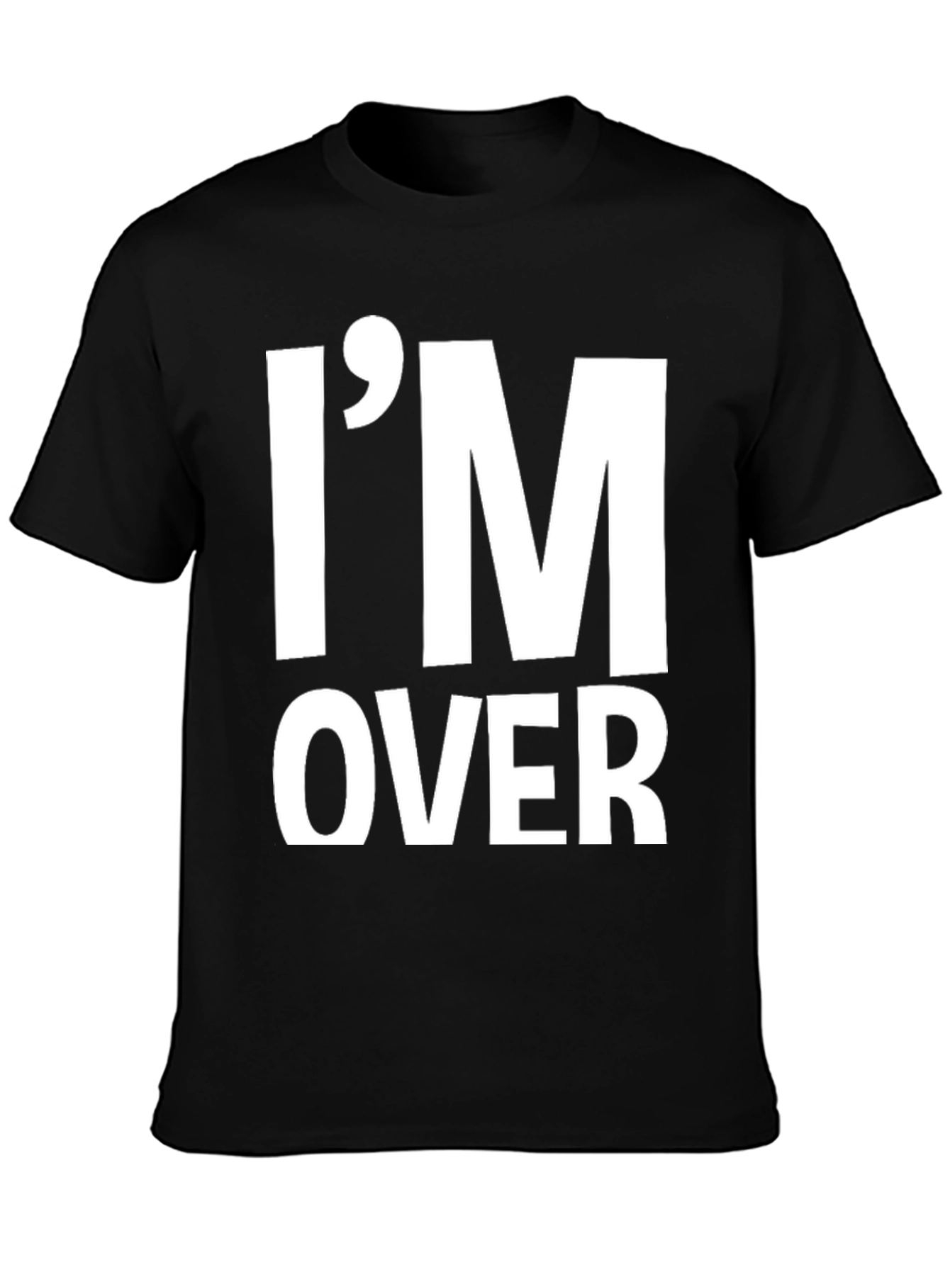 Im Over It T-Shirt Funny Sarcastic Graphic Tee