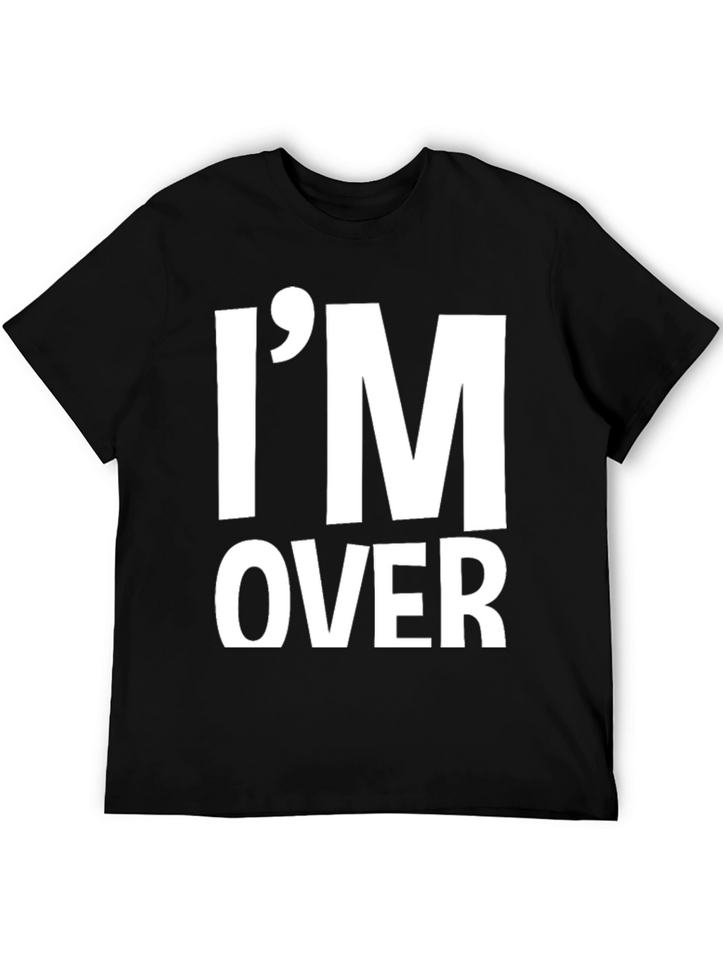 Im Over It T-Shirt Funny Sarcastic Graphic Tee
