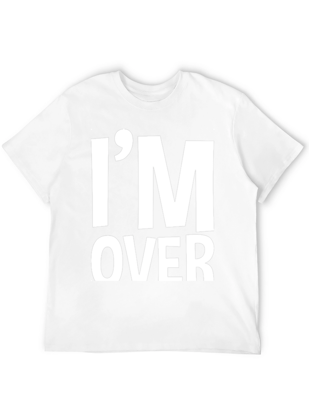 Im Over It T-Shirt Funny Sarcastic Graphic Tee
